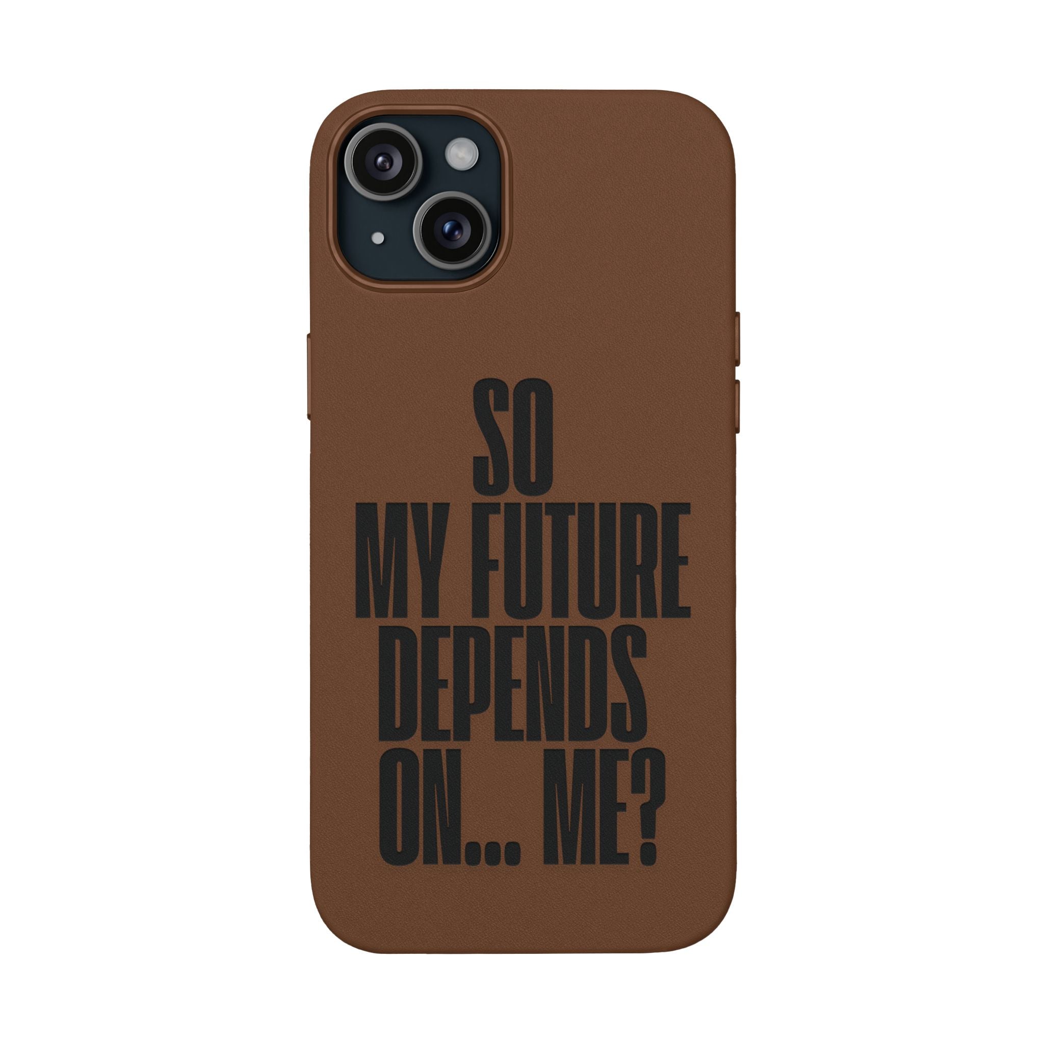 "So My Future Depends On... Me?"  Engraved PU Leather Phone Case