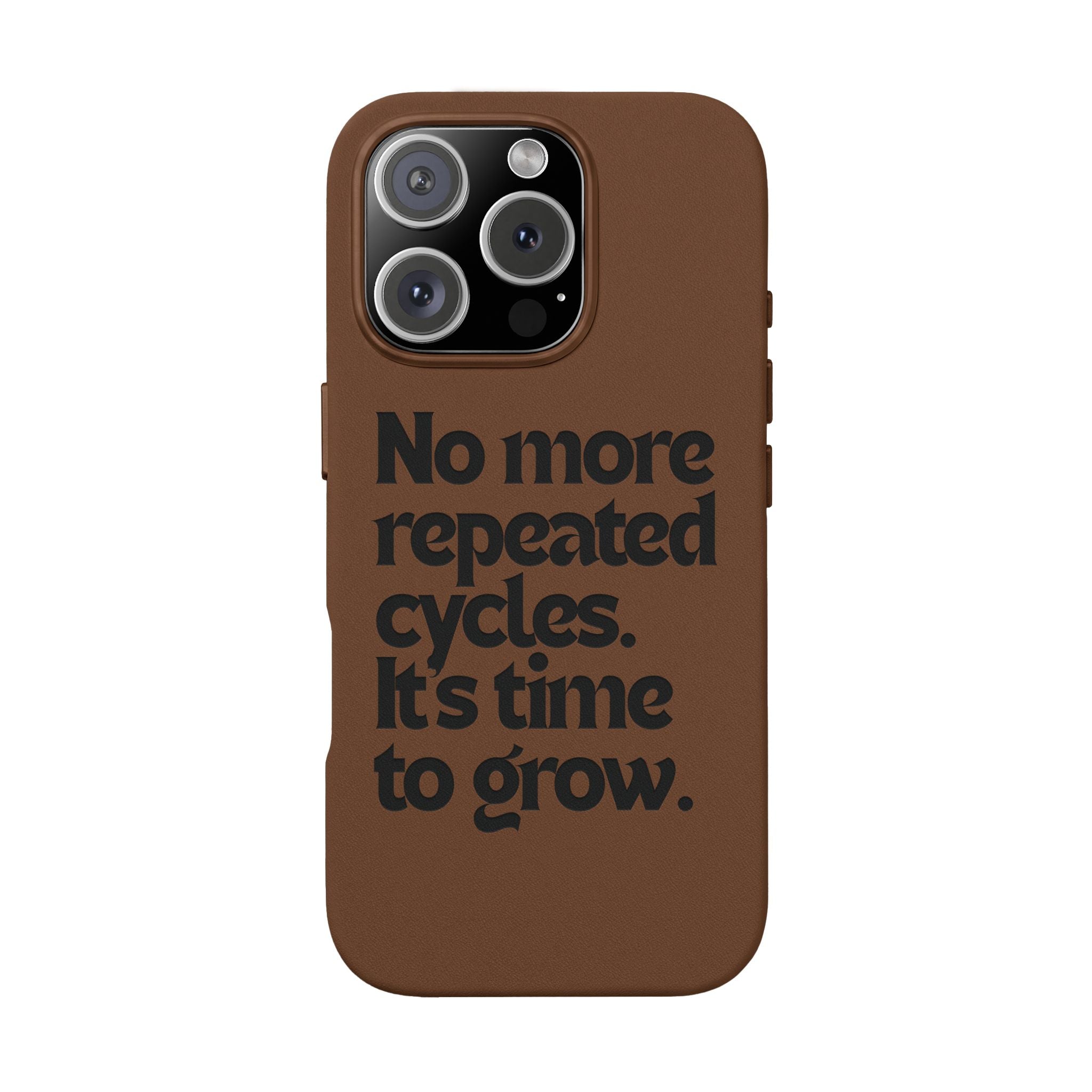 "No more repeated cycles. It's time to grow." Engraved Motivational Case —  PU Leather Phone Case