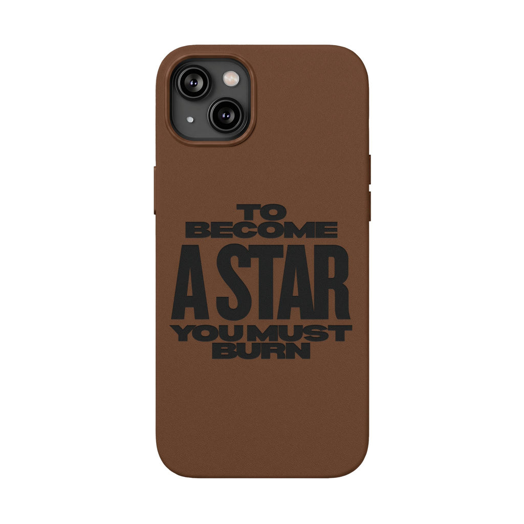 “To Become a Star You Must Burn” Engraved Quote —PU Leather Phone Case