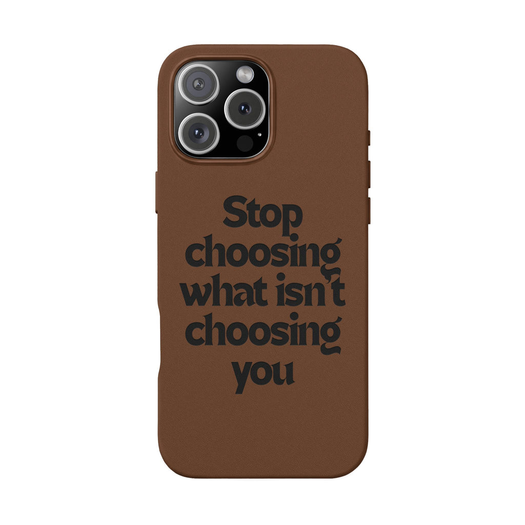 "Stop choosing what isn't choosing you" Engraved Motivational Cover—  PU Leather Phone Case