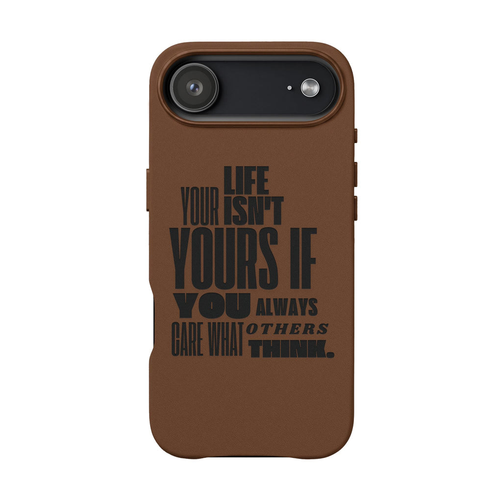 "Life Isn't Yours If You Always Care What Others Think" Motivational—Engraved PU Leather Phone Case