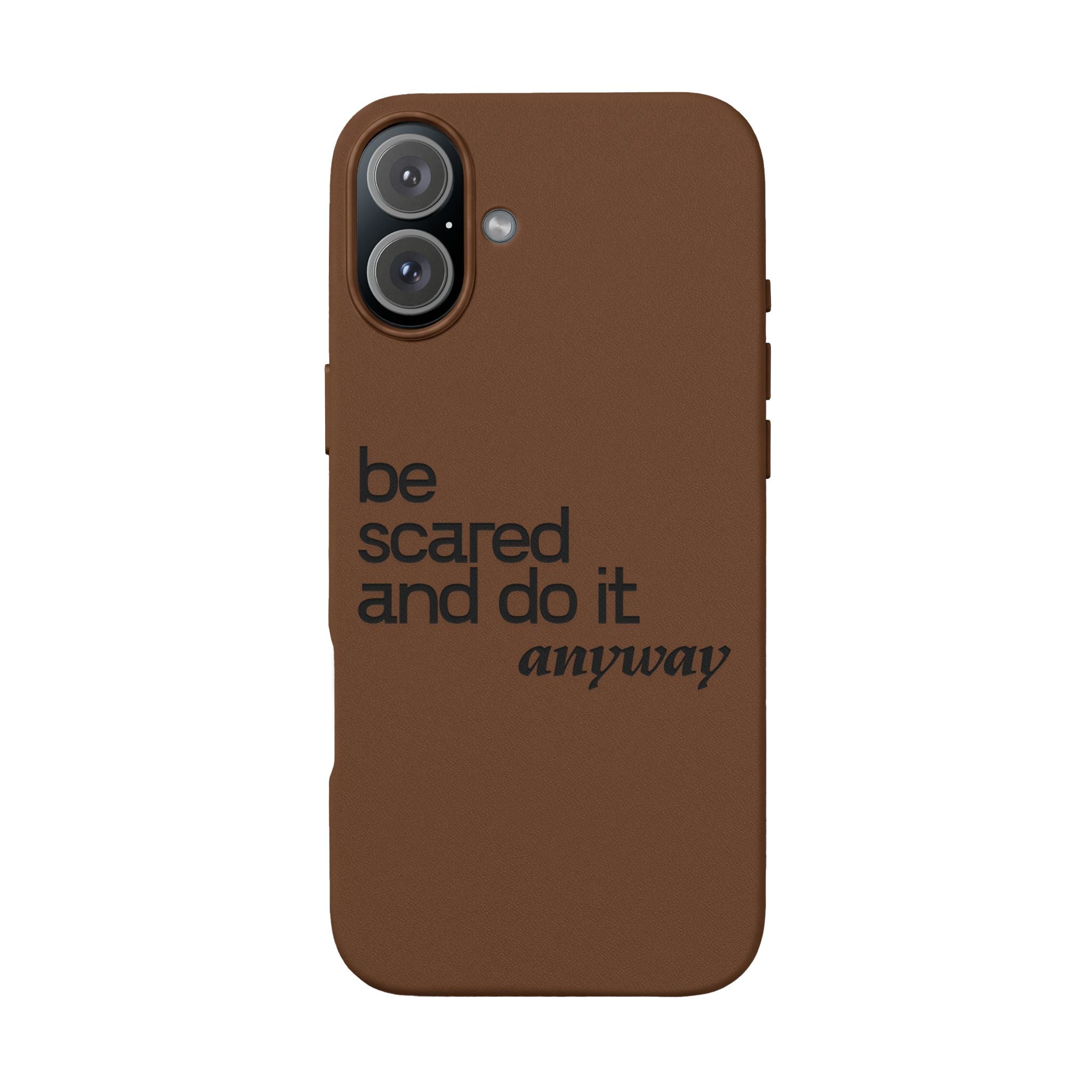"Be Scared and Do It Anyway" Motivational Case— Engraved PU Leather Phone Case