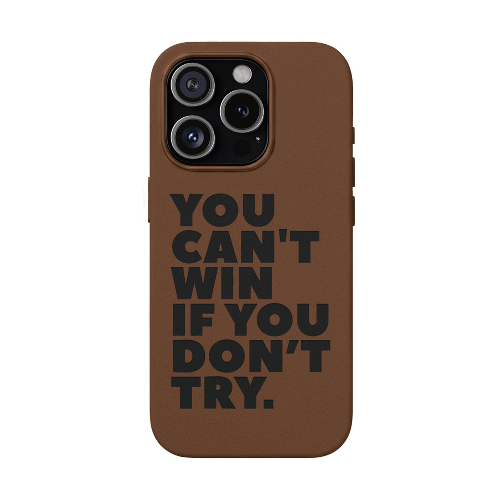 "You Can't Win If You Don't Try" Motivational Engraved Cover —PU Leather Phone Case