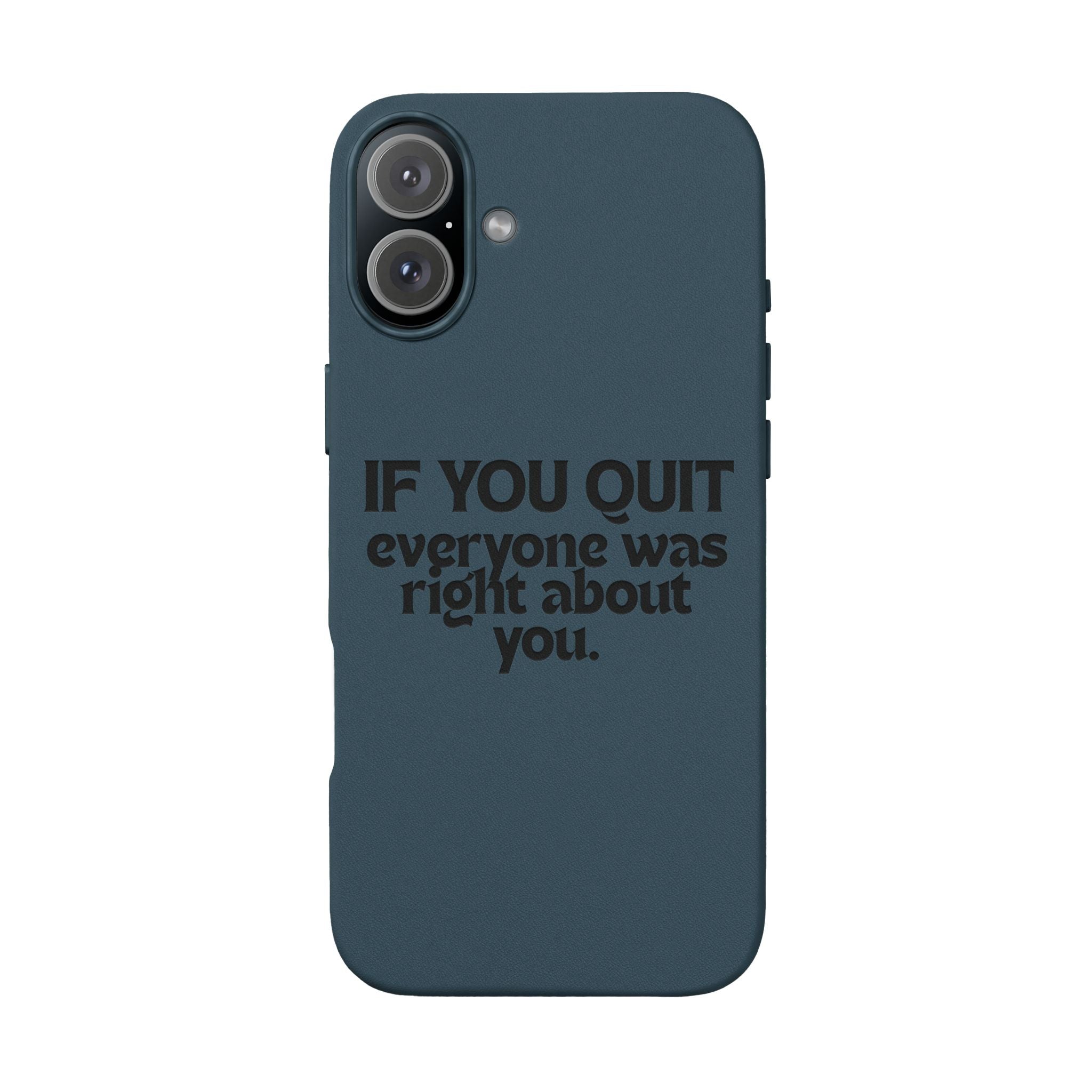 "If You Quit Everyone Was Right About You" Engraved Brown— PU Leather Phone Case