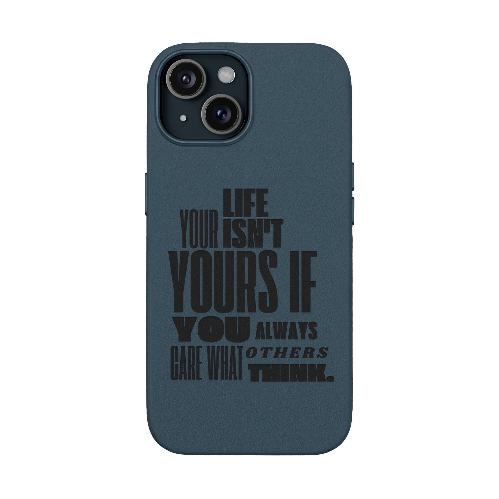 "Life Isn't Yours If You Always Care What Others Think" Motivational—Engraved PU Leather Phone Case