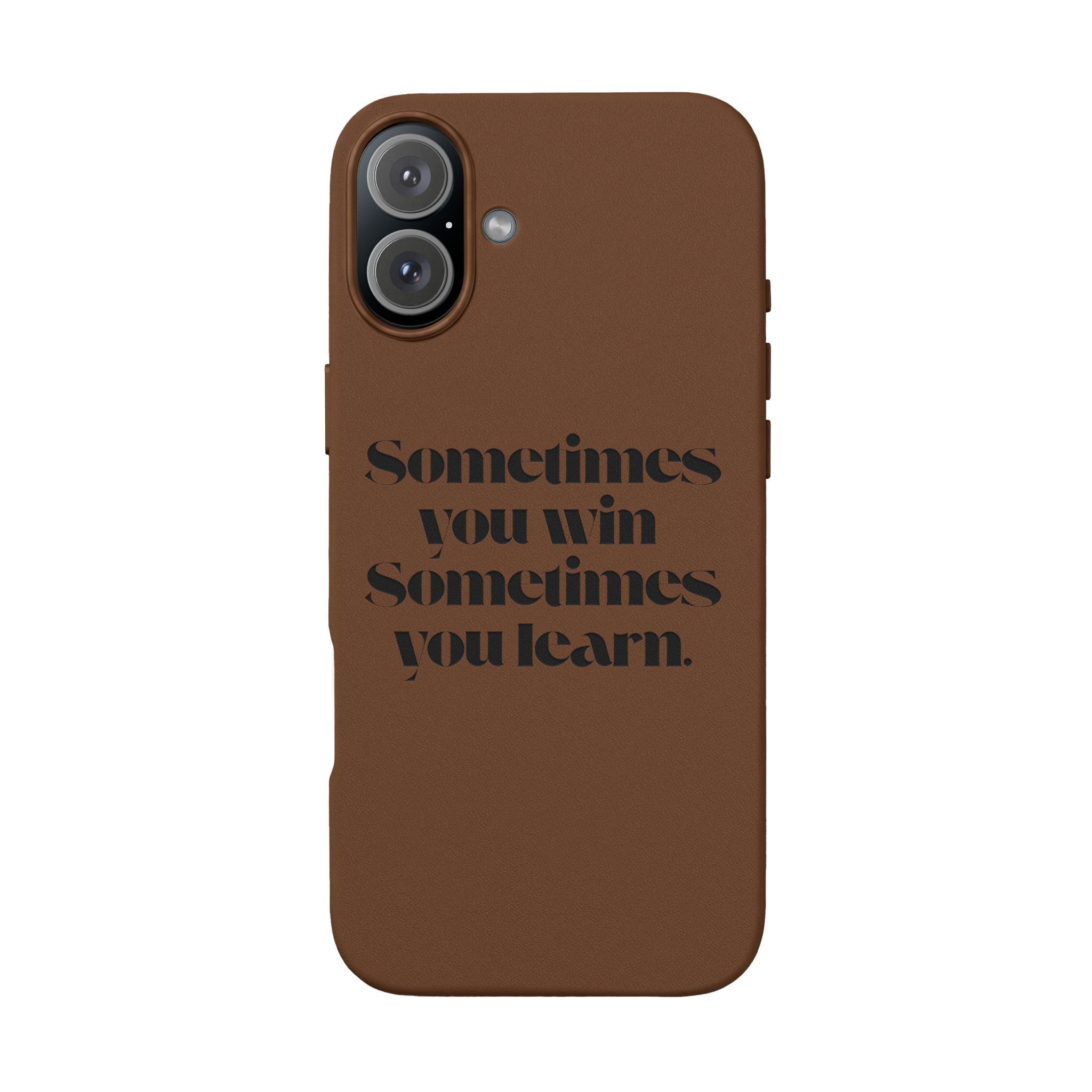 “Sometimes you win, Sometimes you learn.”—Engraved PU Leather Phone Case
