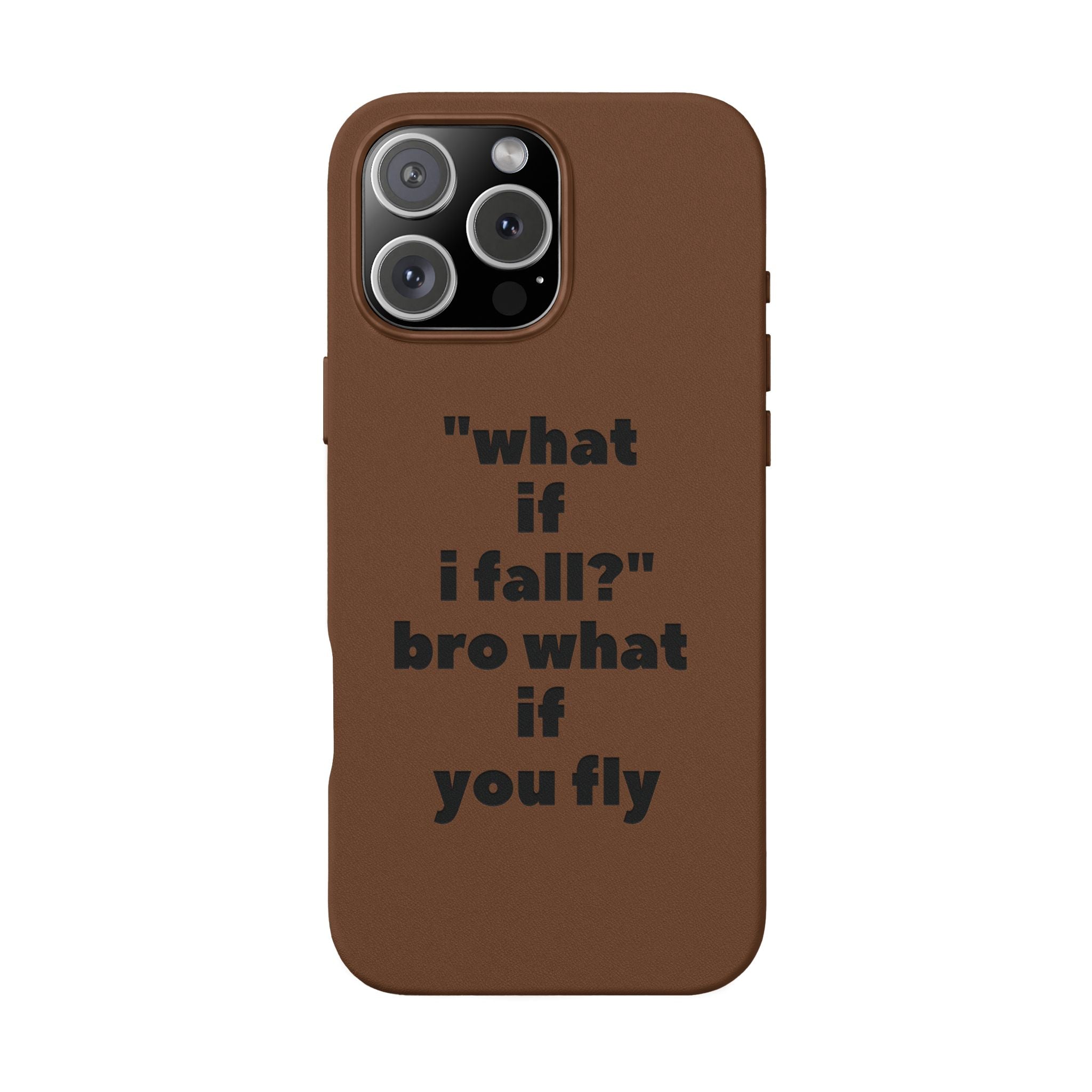 PU Leather Phone Case — Engraved Inspirational Quote “what if i fall? bro what if you fly”