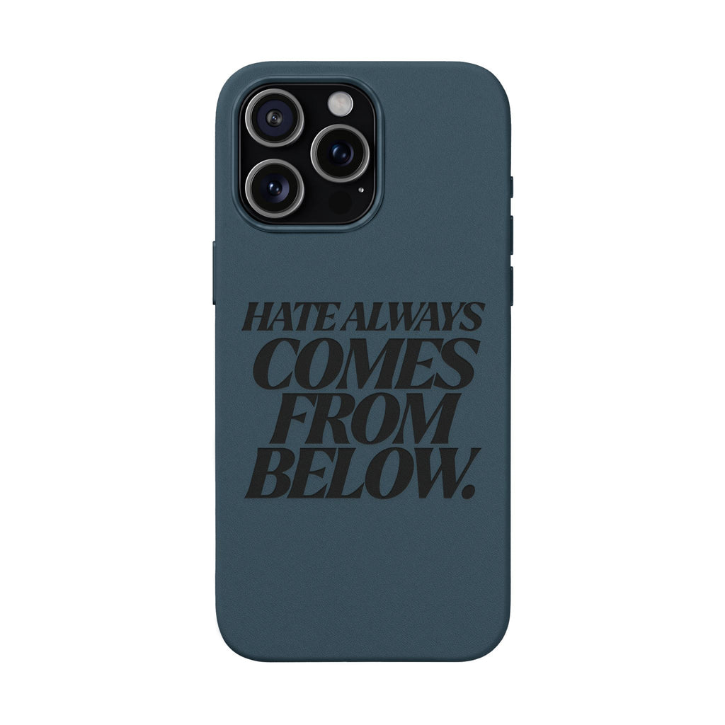 "Hate Always Comes From Below" Engraved PU Leather Phone Case