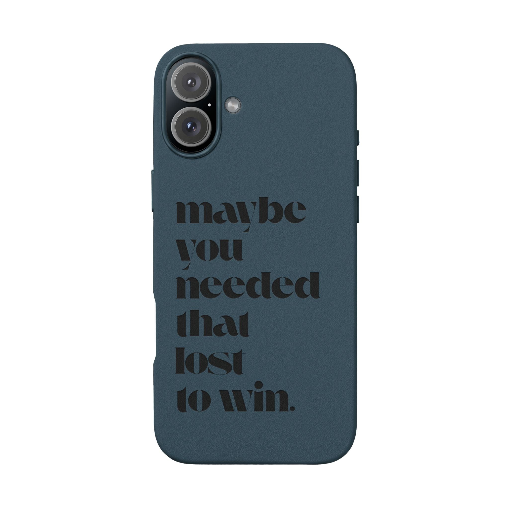 Engraved Motivational Quote “maybe you needed that lost to win.”—PU Leather Phone Case