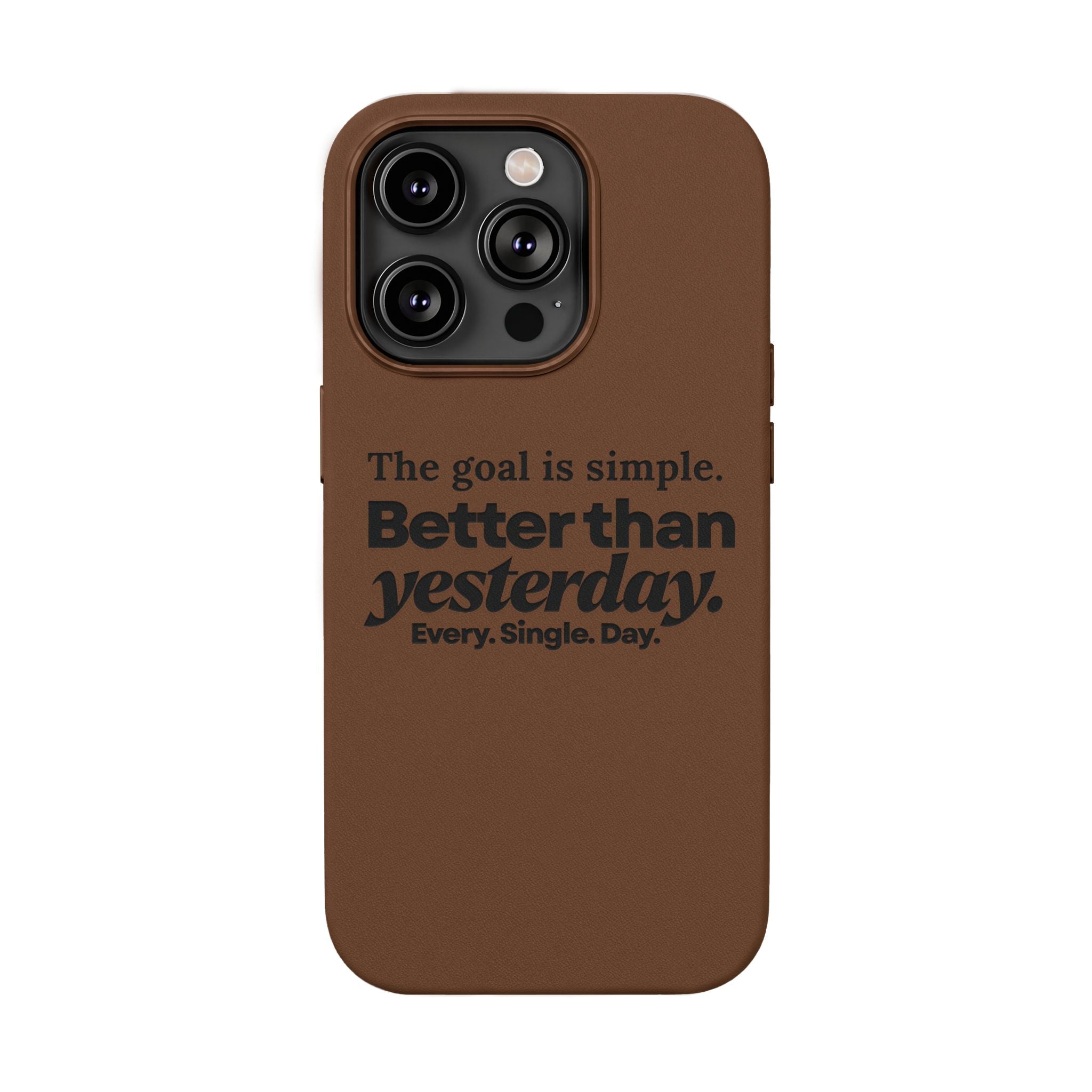 "Better than yesterday. Every. Single. Day." Engraved PU Leather Phone Case