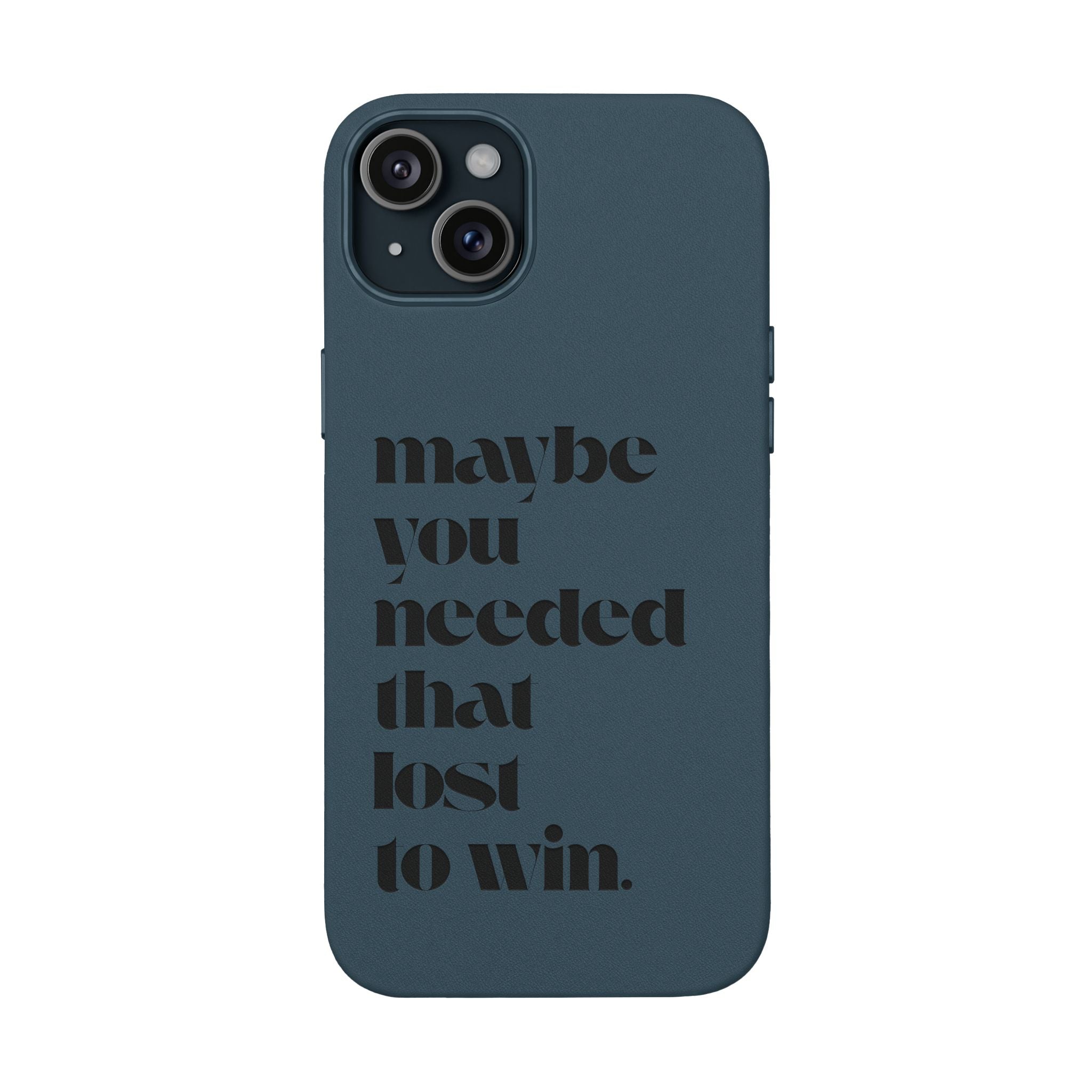 Engraved Motivational Quote “maybe you needed that lost to win.”—PU Leather Phone Case