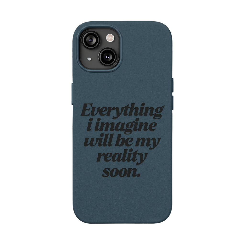 “Everything I imagine will be my reality soon.”Engraved Quote — PU Leather Phone Case