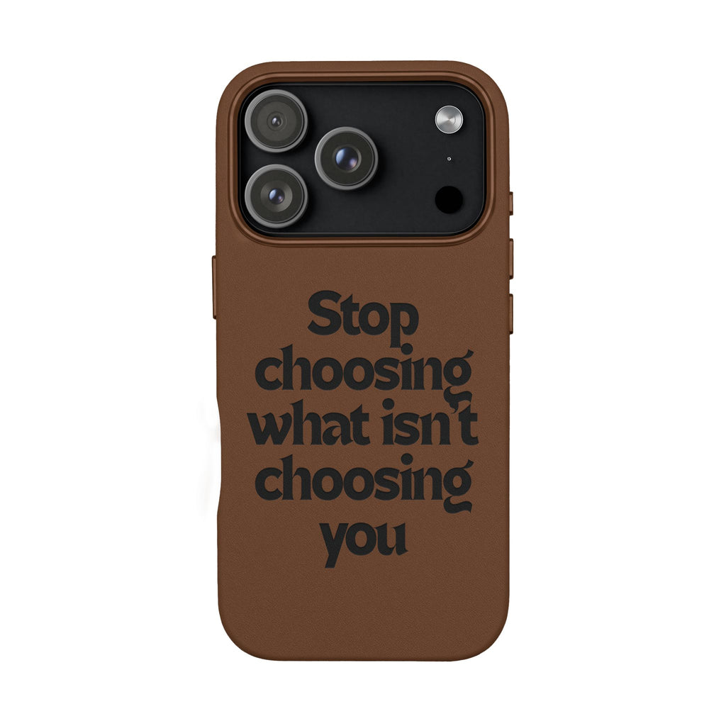 "Stop choosing what isn't choosing you" Engraved Motivational Cover—  PU Leather Phone Case