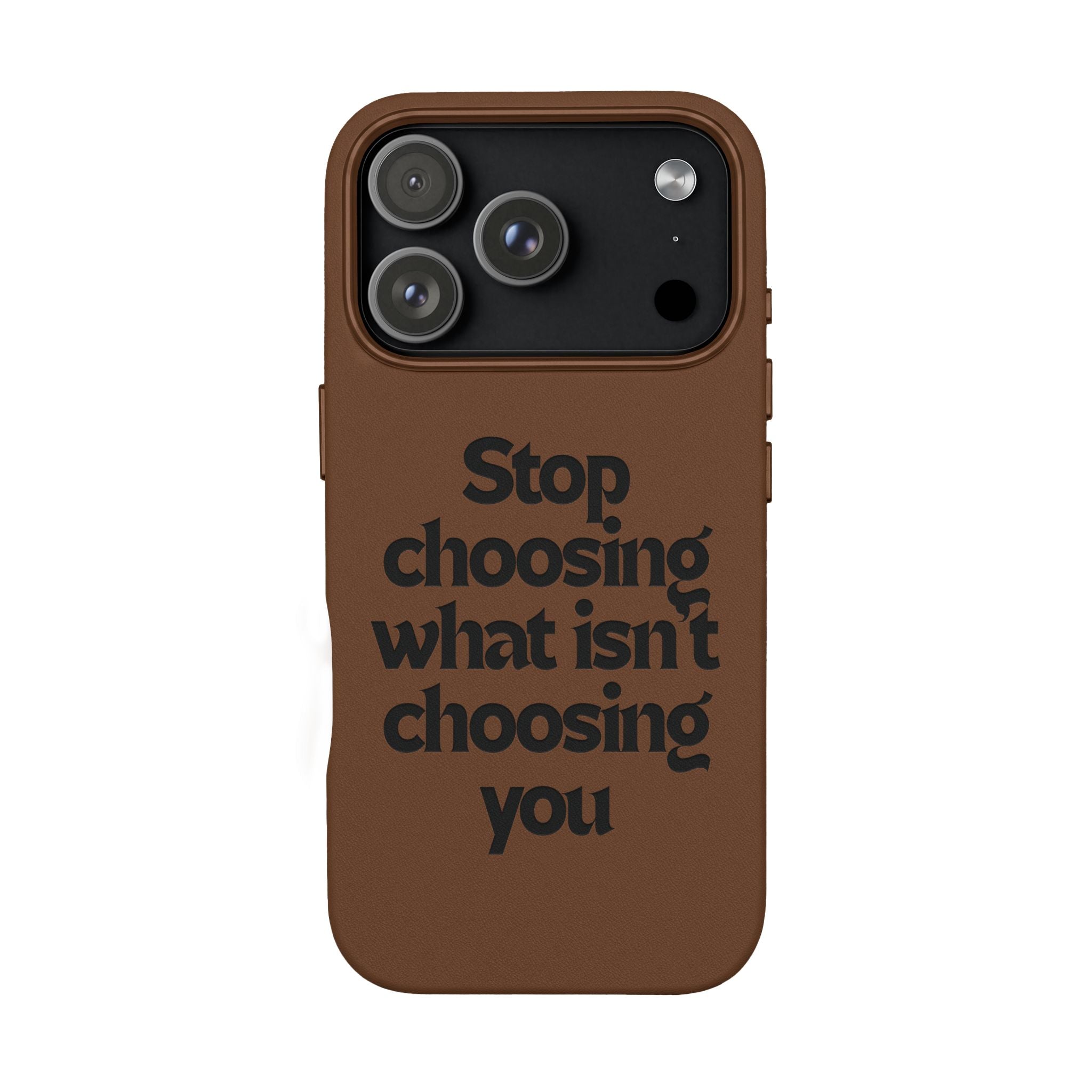 "Stop choosing what isn't choosing you" Engraved Motivational Cover—  PU Leather Phone Case