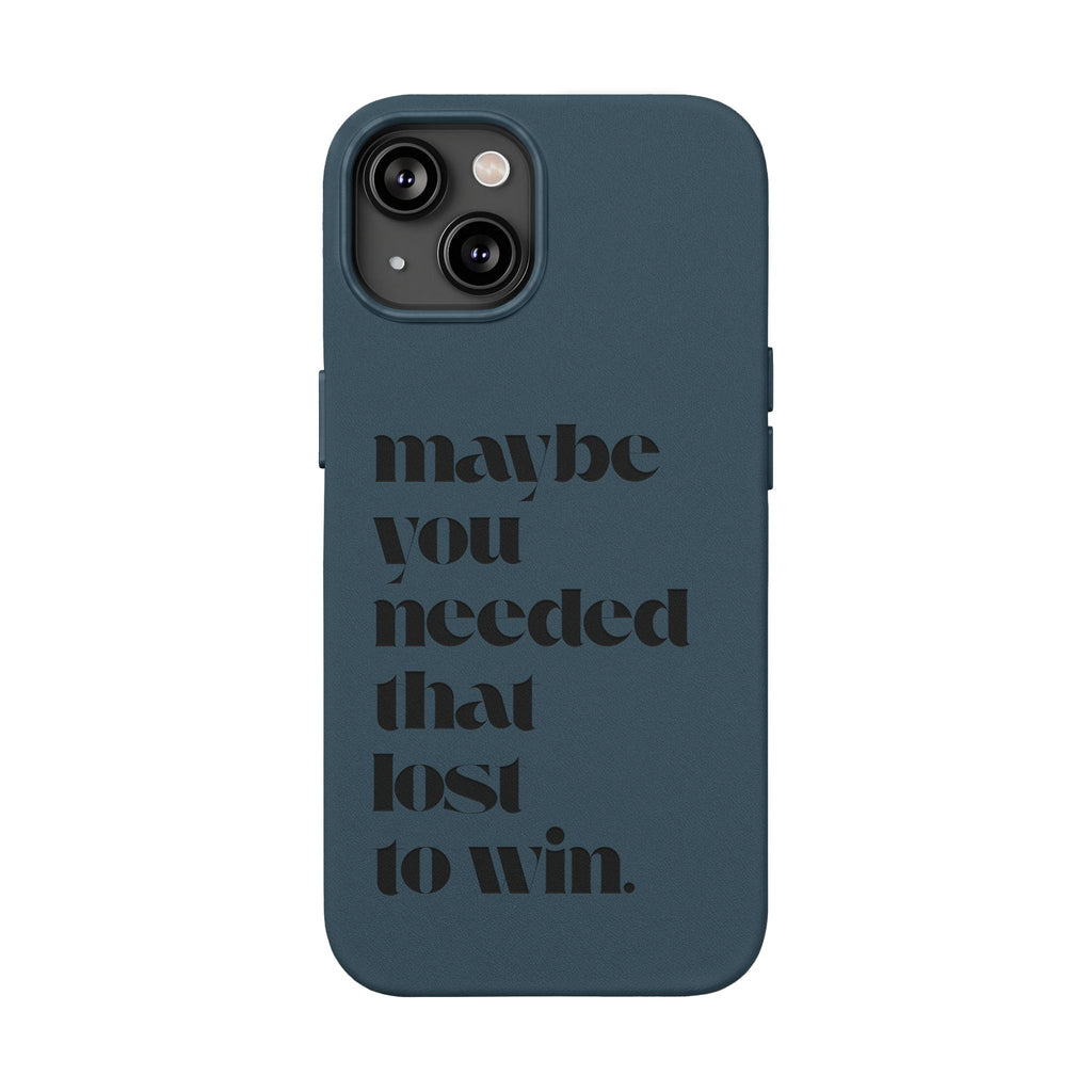 Engraved Motivational Quote “maybe you needed that lost to win.”—PU Leather Phone Case