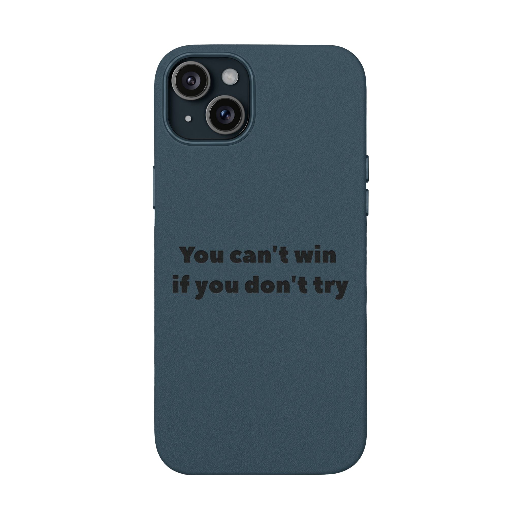 You can't win if you don't try Engraved Quote— PU Leather Phone Case