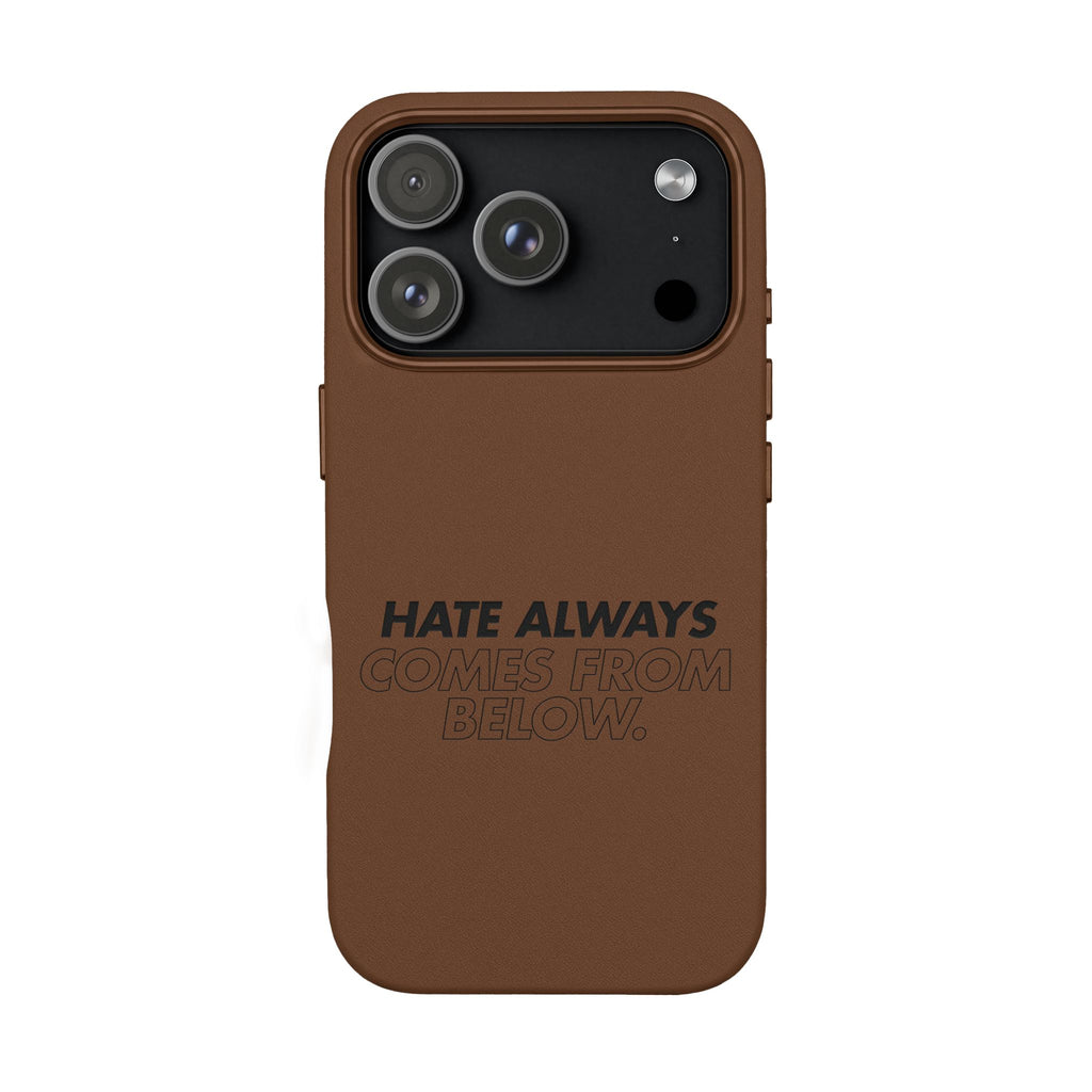 HATE ALWAYS COMES FROM BELOW. Engraved Quote PU Leather Phone Case