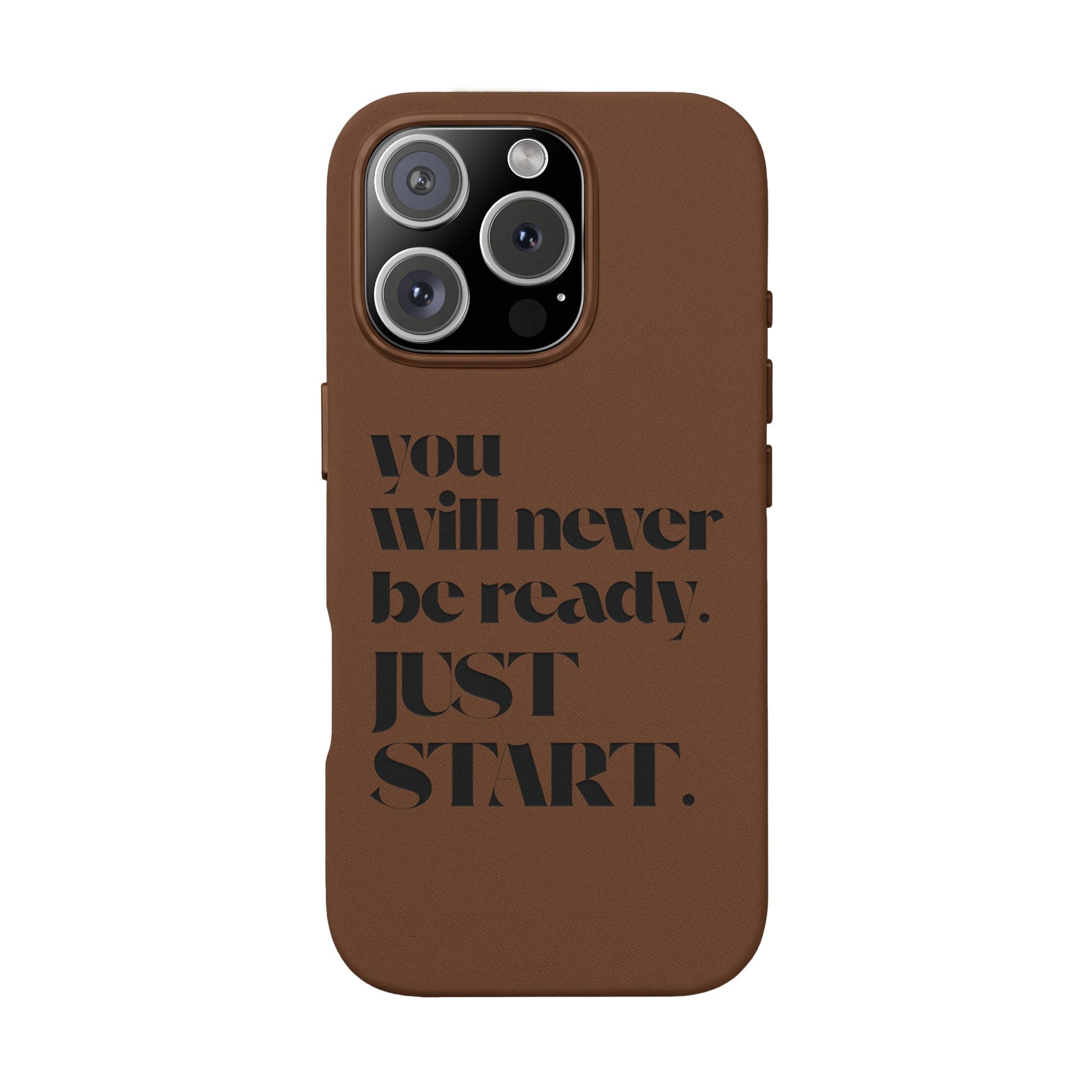 "Will Never Be Ready. JUST START." Motivational Brown —Engraved PU Leather Phone Case