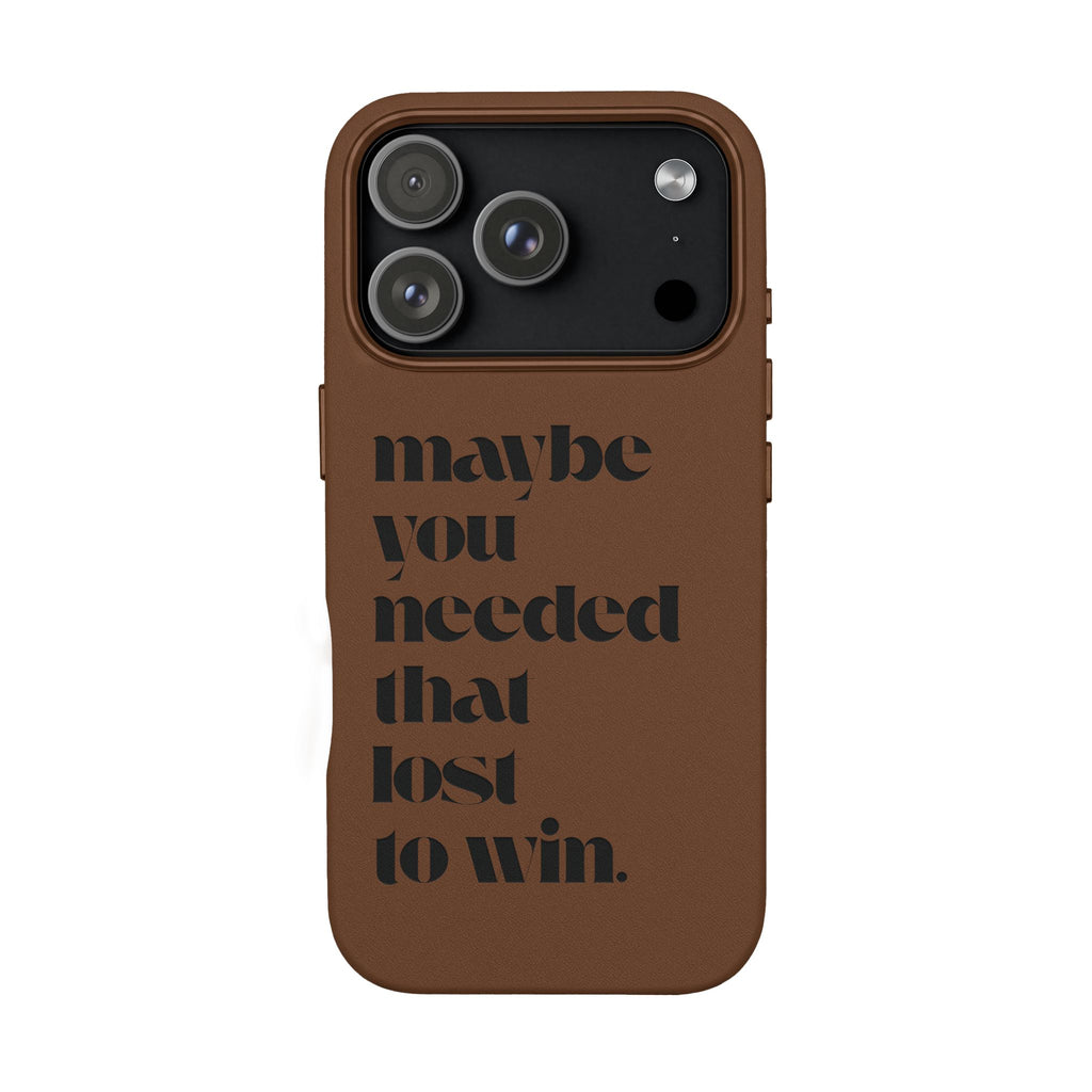 Engraved Motivational Quote “maybe you needed that lost to win.”—PU Leather Phone Case