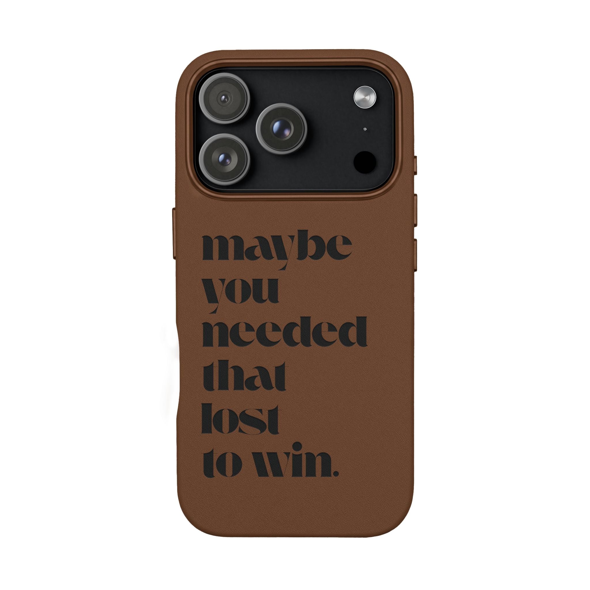 Engraved Motivational Quote “maybe you needed that lost to win.”—PU Leather Phone Case
