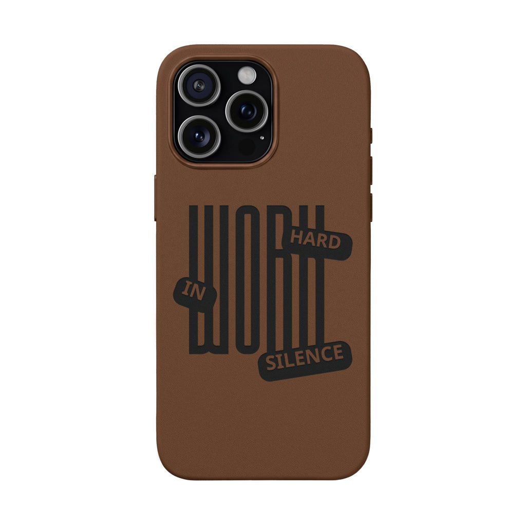 Engraved “Work Hard in Silence” Motivational Design— PU Leather Phone Case