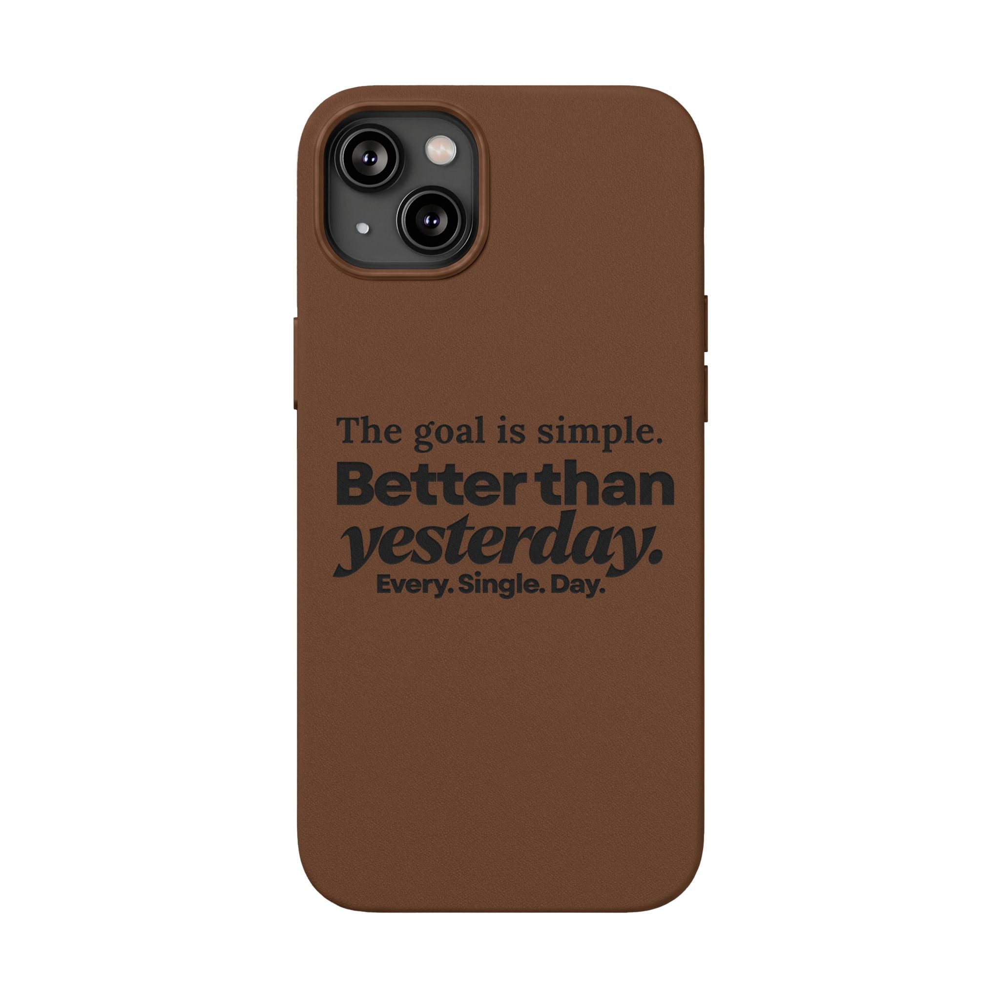 "Better than yesterday. Every. Single. Day." Engraved PU Leather Phone Case