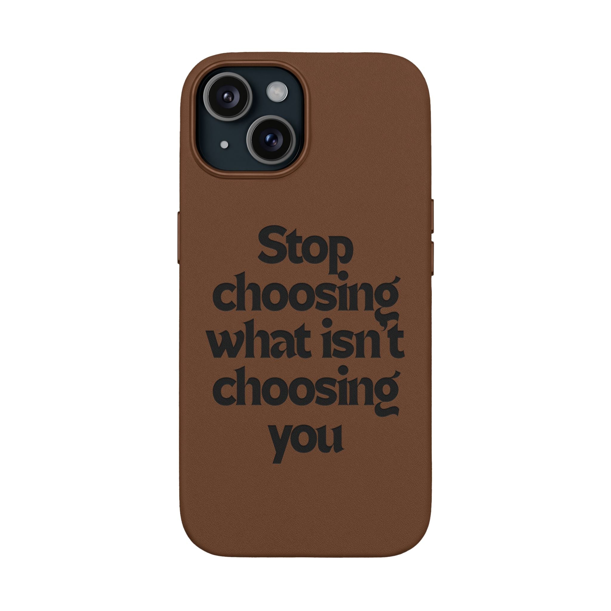 "Stop choosing what isn't choosing you" Engraved Motivational Cover—  PU Leather Phone Case