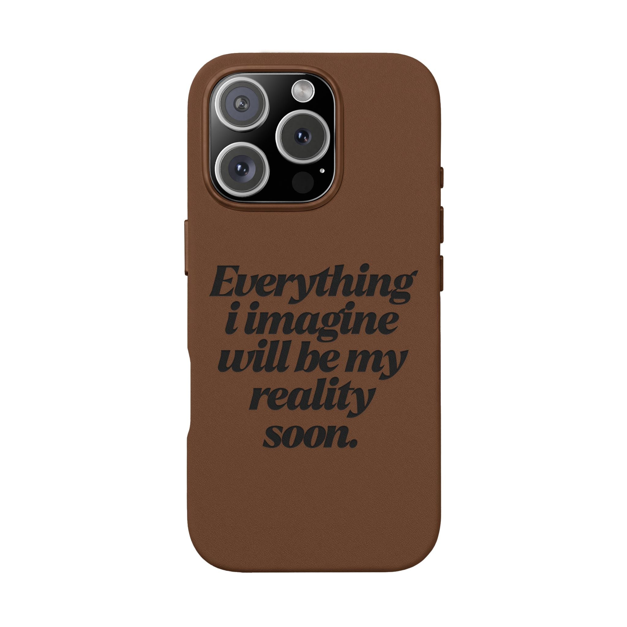 “Everything I imagine will be my reality soon.”Engraved Quote — PU Leather Phone Case