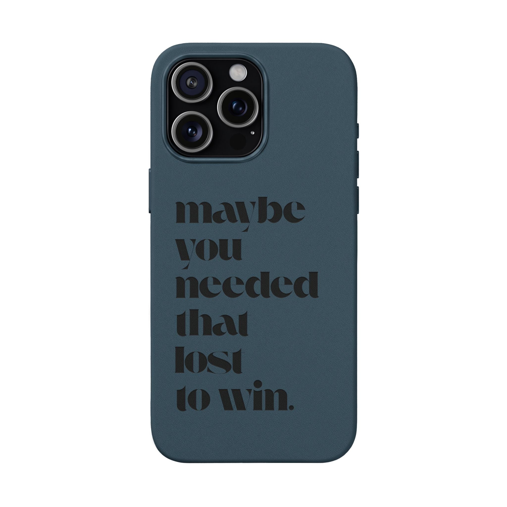 Engraved Motivational Quote “maybe you needed that lost to win.”—PU Leather Phone Case