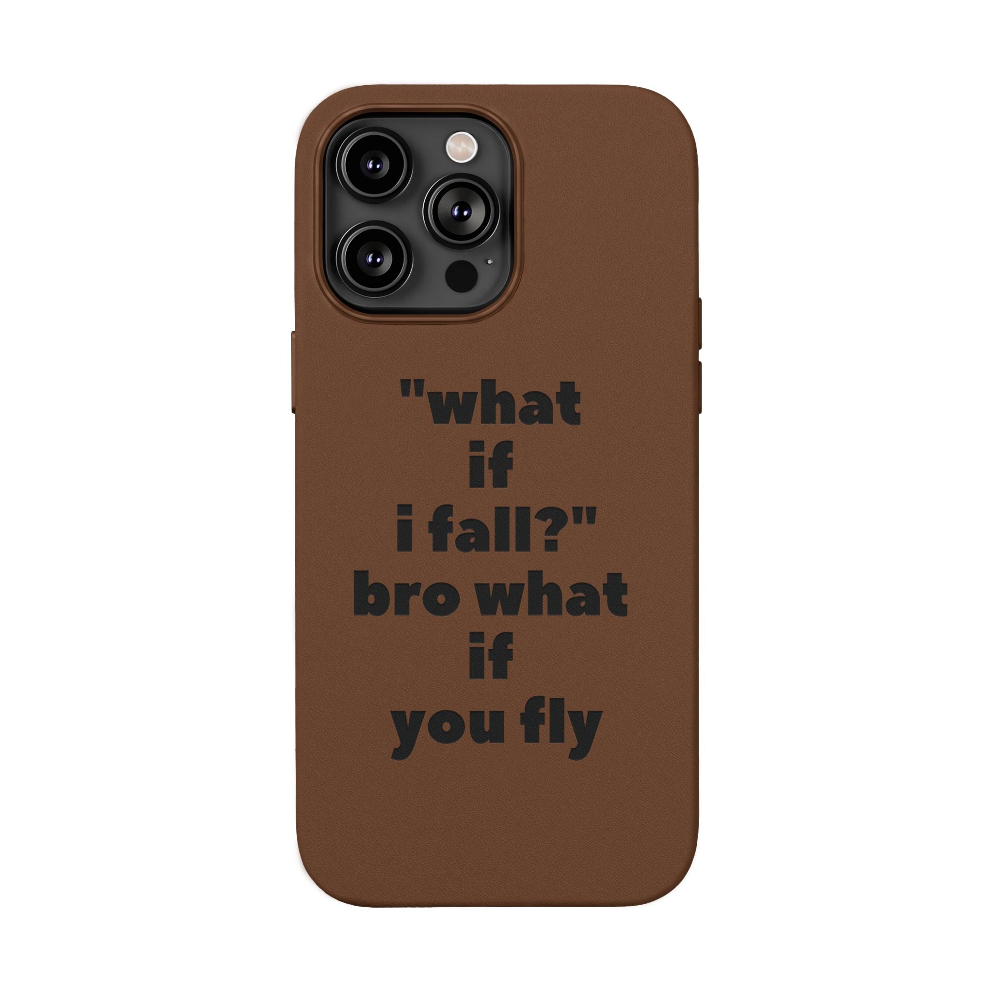 PU Leather Phone Case — Engraved Inspirational Quote “what if i fall? bro what if you fly”