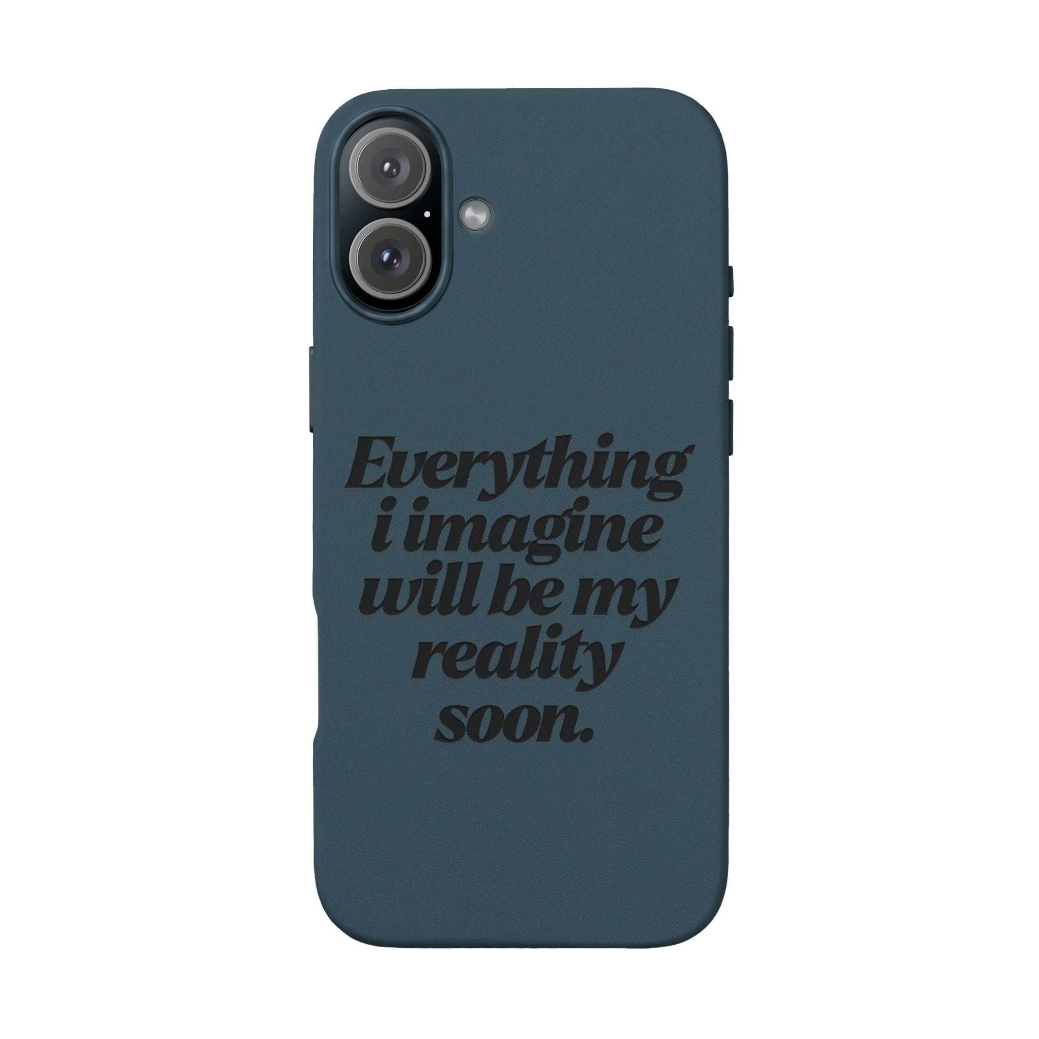 “Everything I imagine will be my reality soon.”Engraved Quote — PU Leather Phone Case