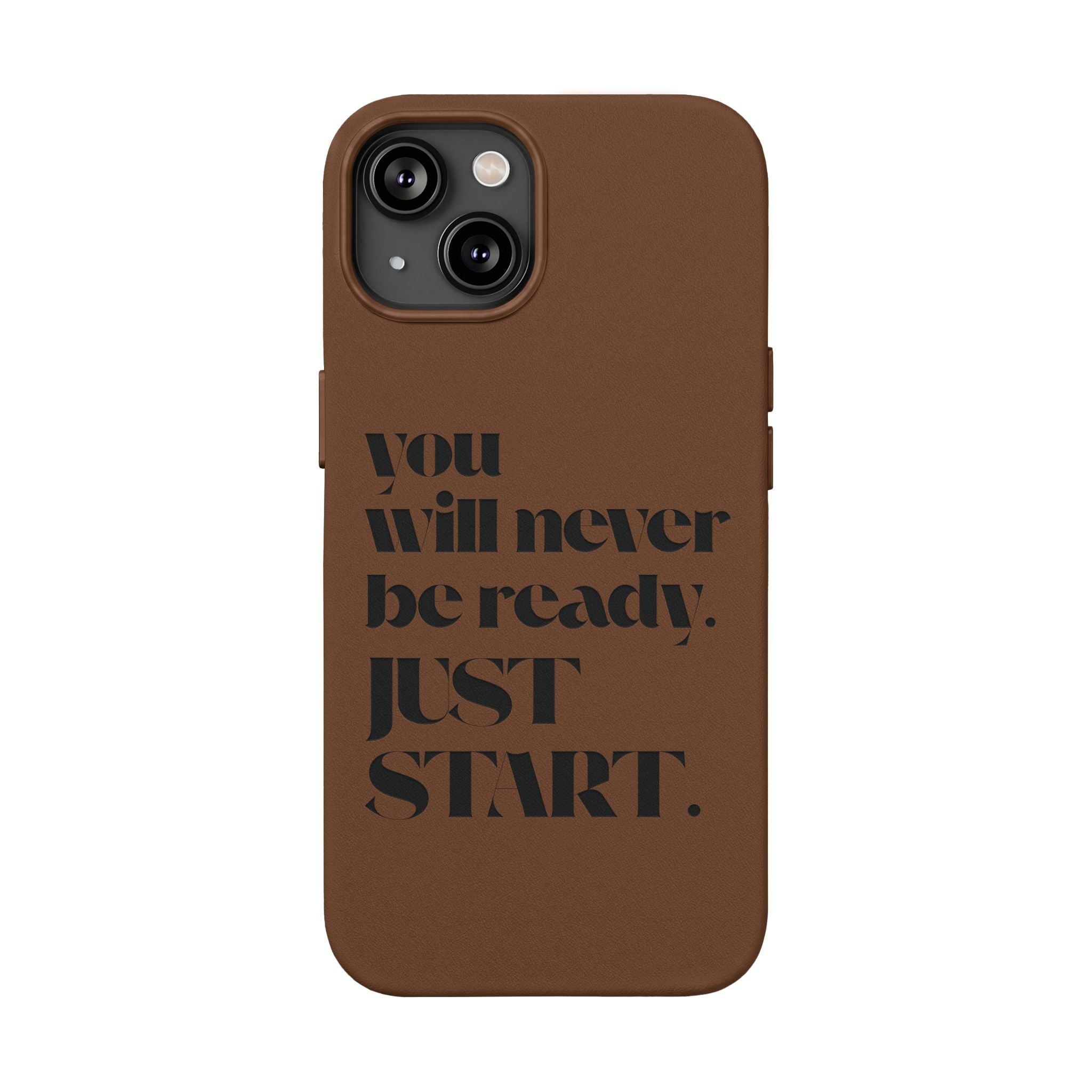 "Will Never Be Ready. JUST START." Motivational Brown —Engraved PU Leather Phone Case