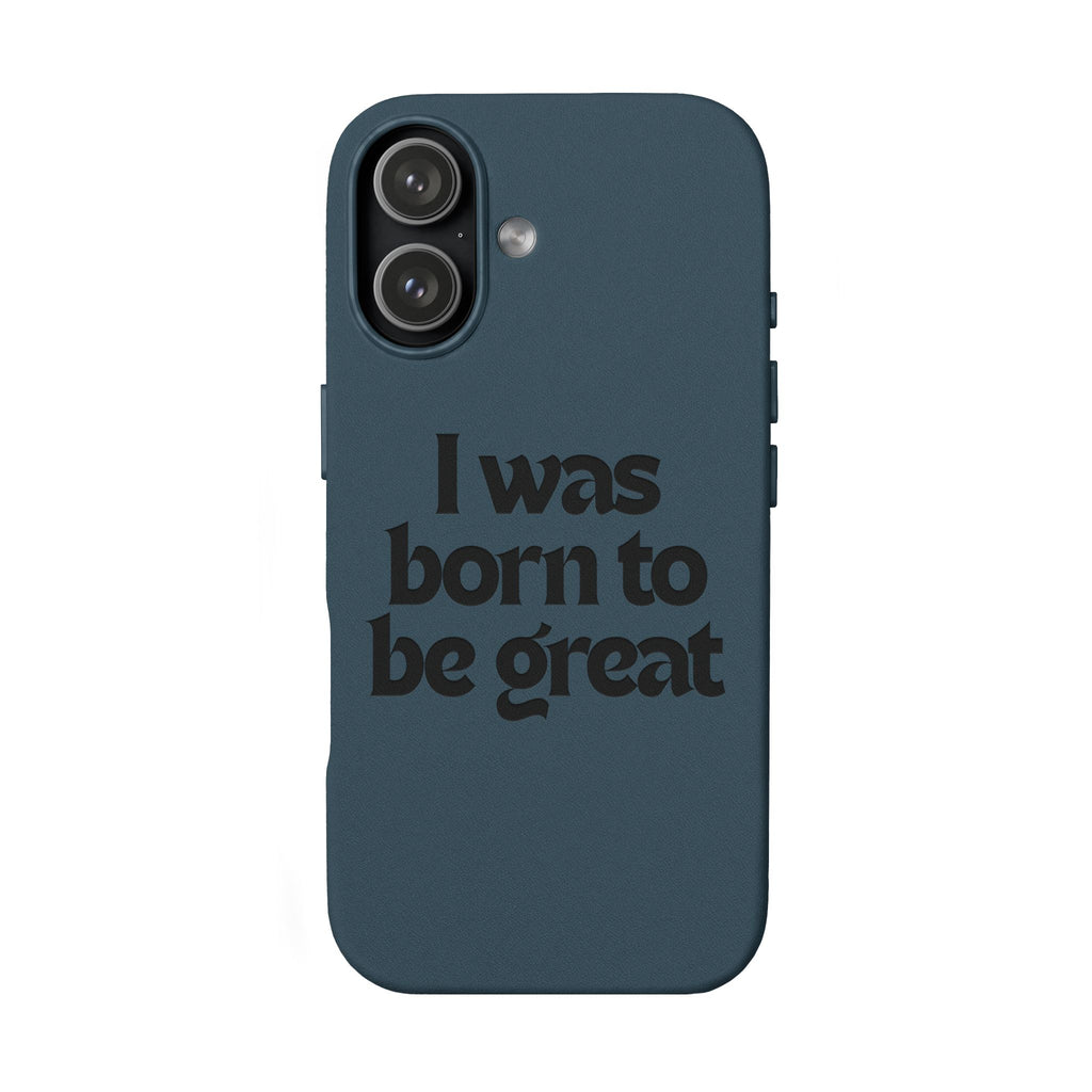 “I Was Born To Be Great” Engraved PU Leather Phone Case