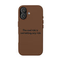 “The real risk is not taking any risk” Engraved Quote  — Brown PU Leather Phone Case