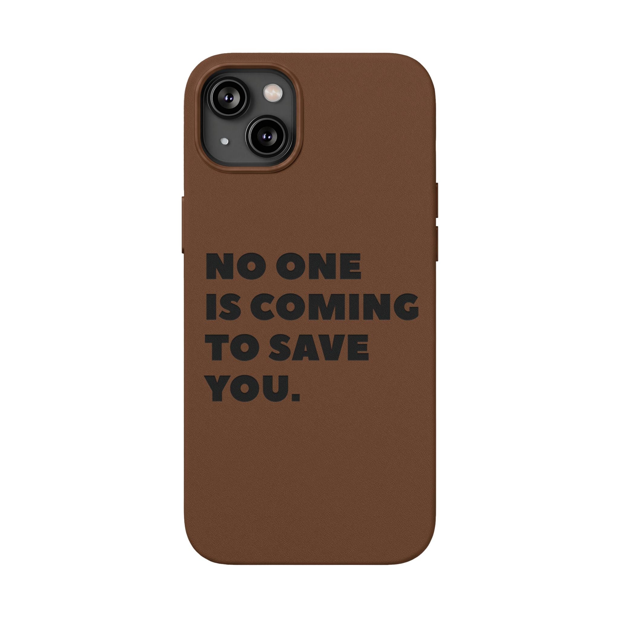 “No One Is Coming To Save You” Phone Case — Black PU Leather Engraved