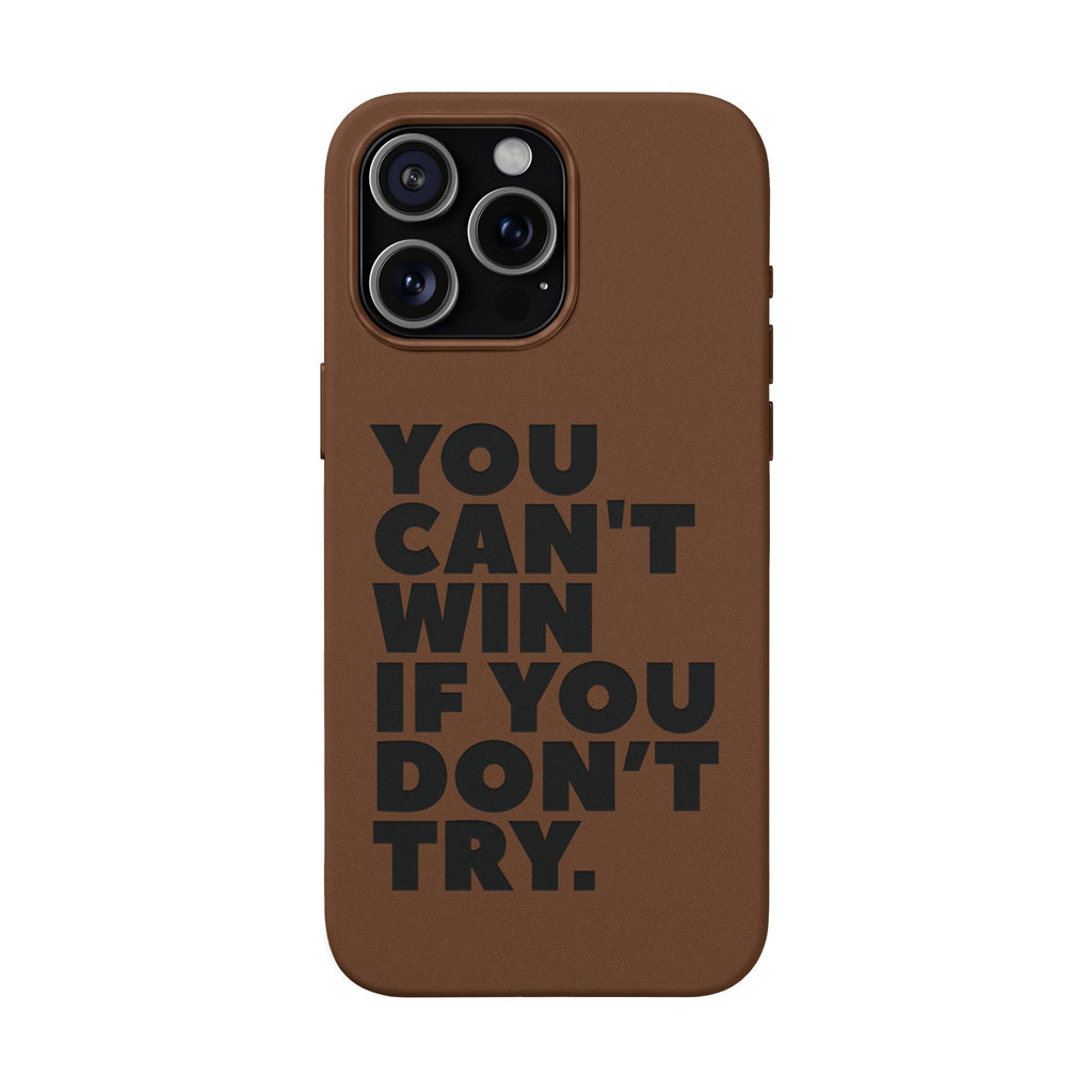 "You Can't Win If You Don't Try" Motivational Engraved Cover —PU Leather Phone Case