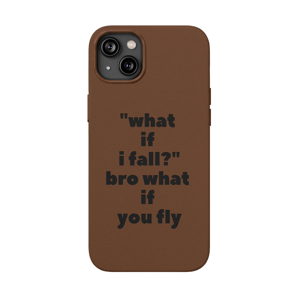 PU Leather Phone Case — Engraved Inspirational Quote “what if i fall? bro what if you fly”