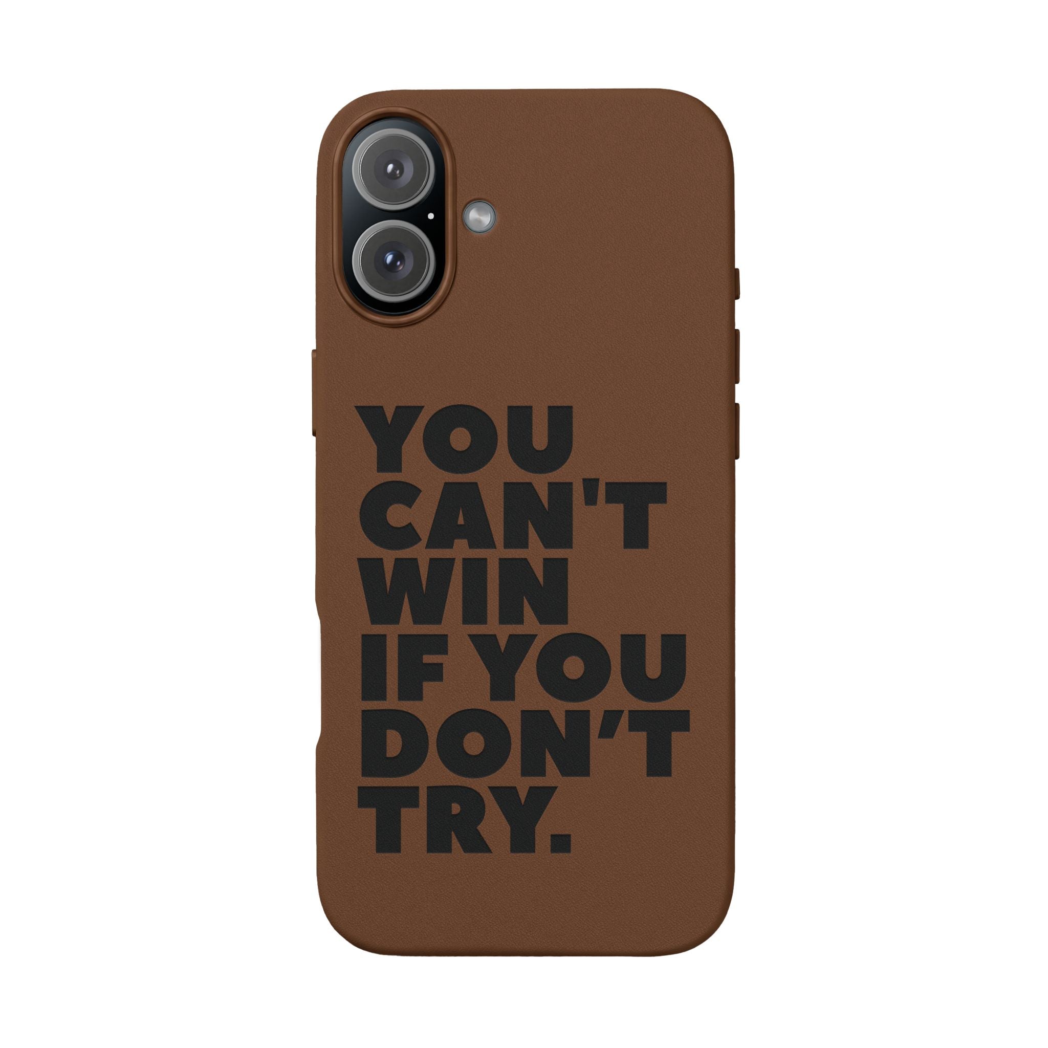 "You Can't Win If You Don't Try" Motivational Engraved Cover —PU Leather Phone Case