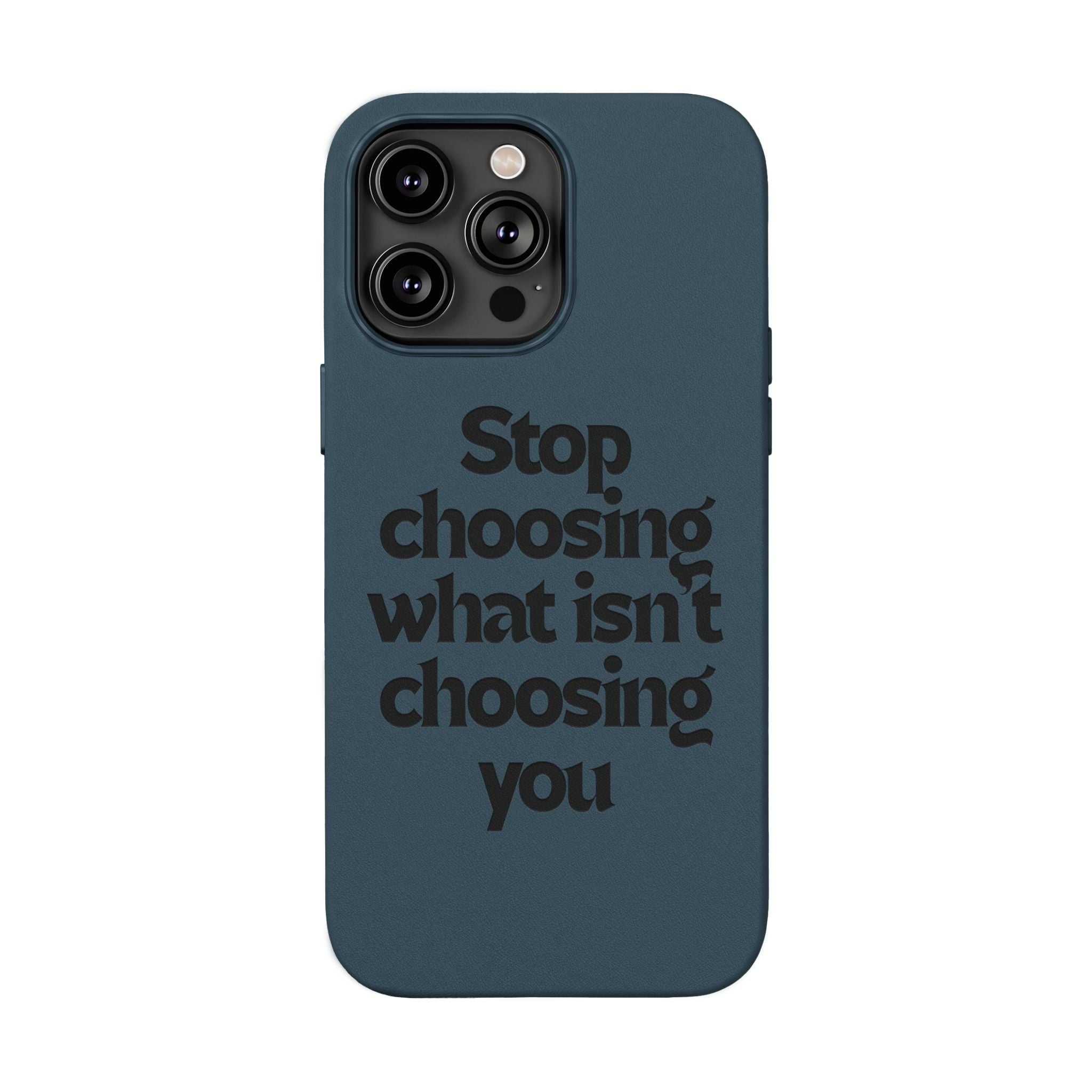 "Stop choosing what isn't choosing you" Engraved Motivational Cover—  PU Leather Phone Case