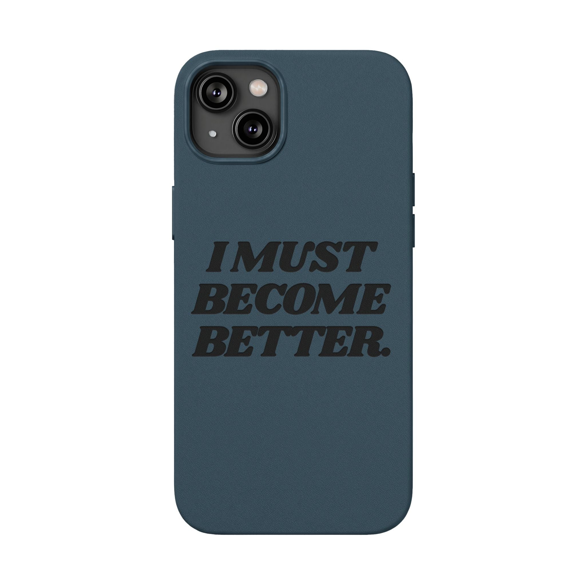 "I MUST BECOME BETTER." Engraved  Motivational Case — P U Leather Phone Case