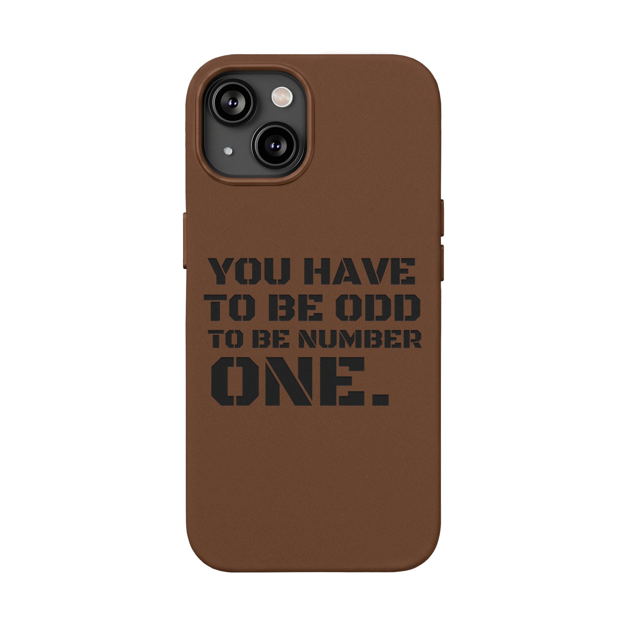 “You Have to Be Odd to Be Number One” Motivational Design –  Engraved PU Leather Phone Case