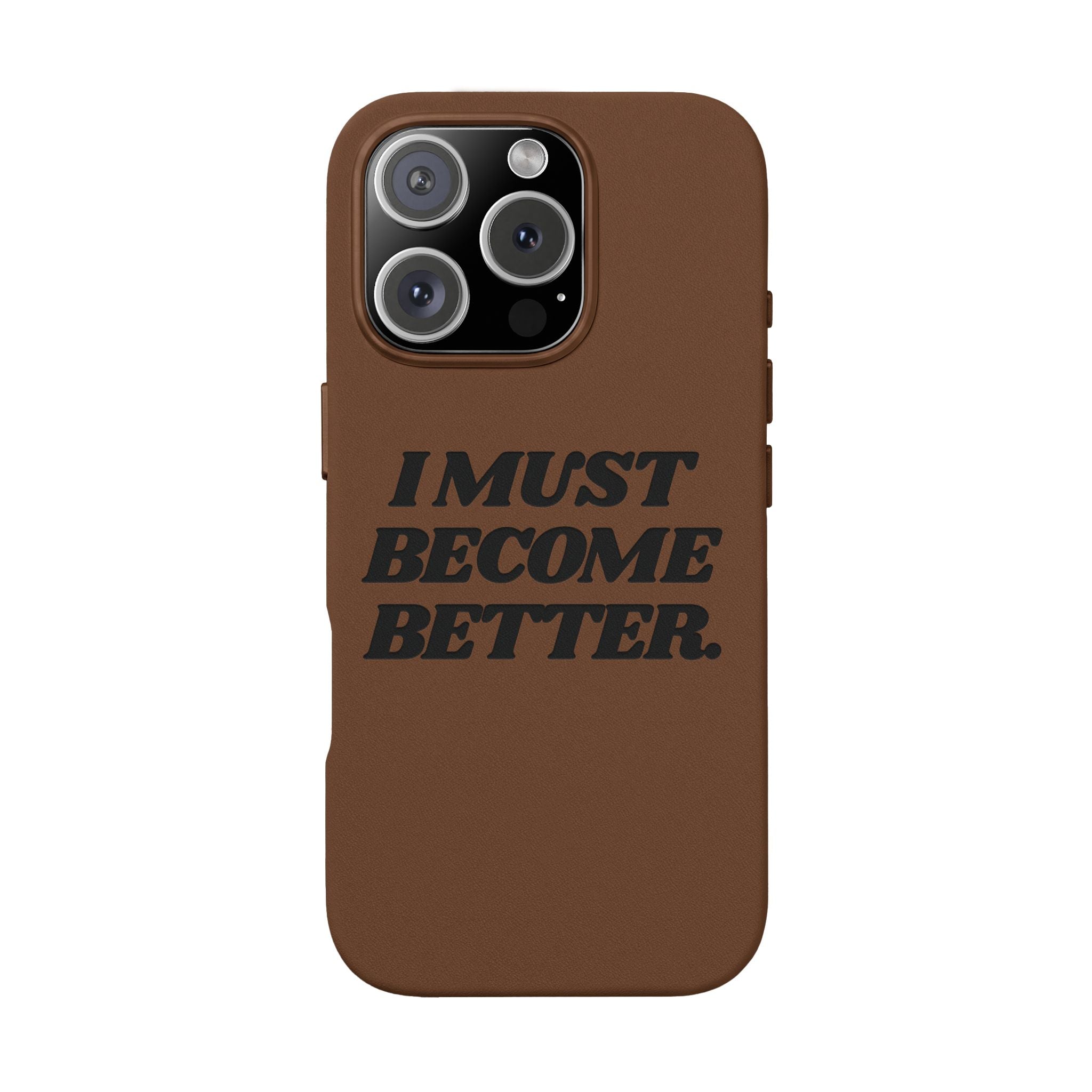 "I MUST BECOME BETTER." Engraved  Motivational Case — P U Leather Phone Case