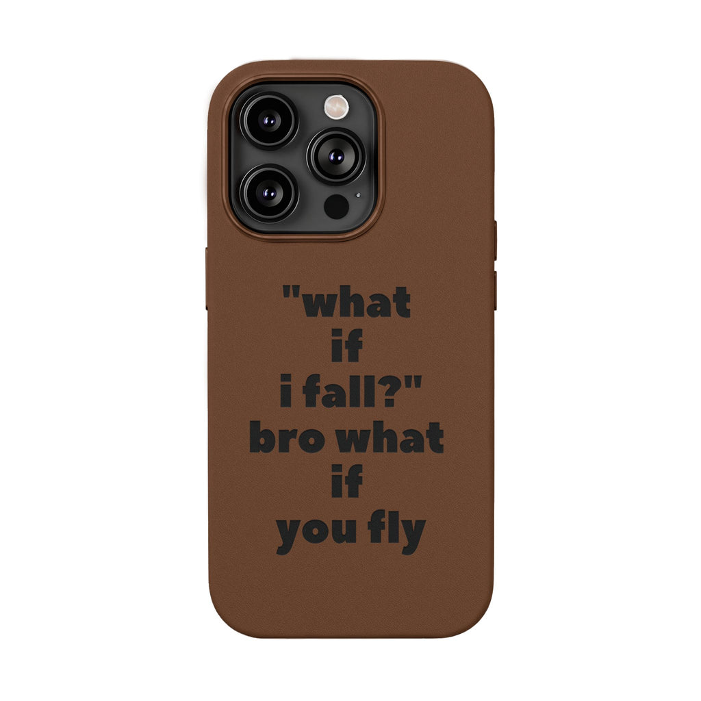 PU Leather Phone Case — Engraved Inspirational Quote “what if i fall? bro what if you fly”
