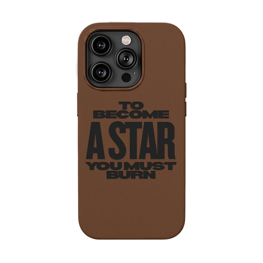 “To Become a Star You Must Burn” Engraved Quote —PU Leather Phone Case