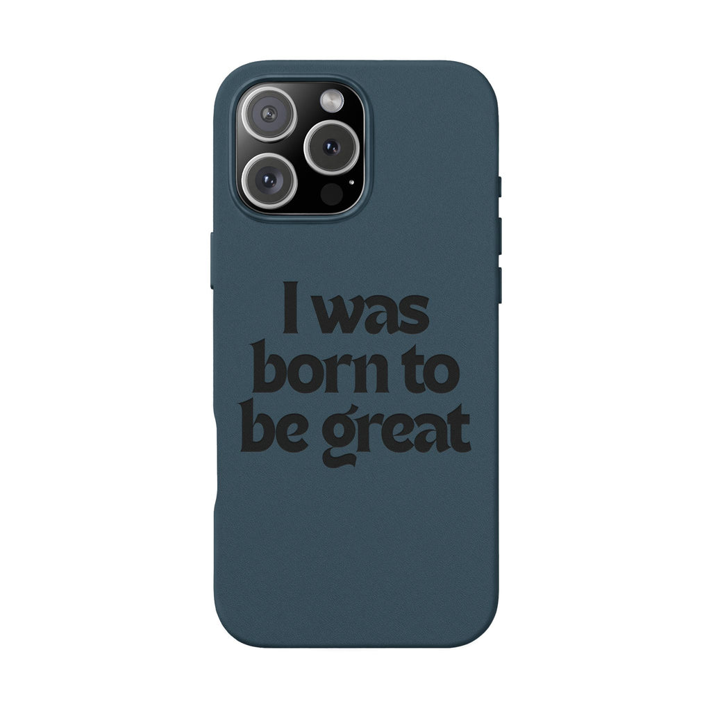 “I Was Born To Be Great” Engraved PU Leather Phone Case