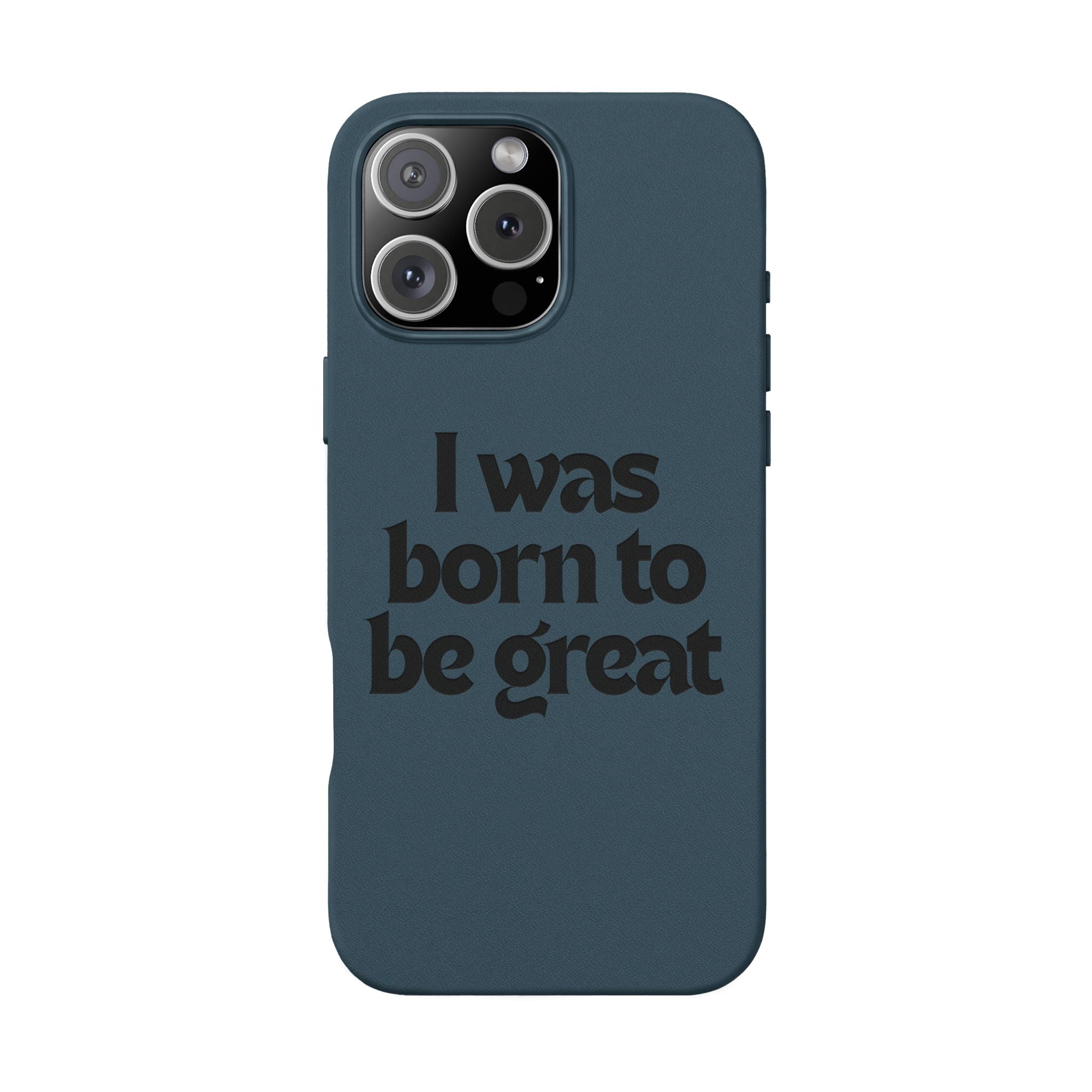 “I Was Born To Be Great” Engraved PU Leather Phone Case