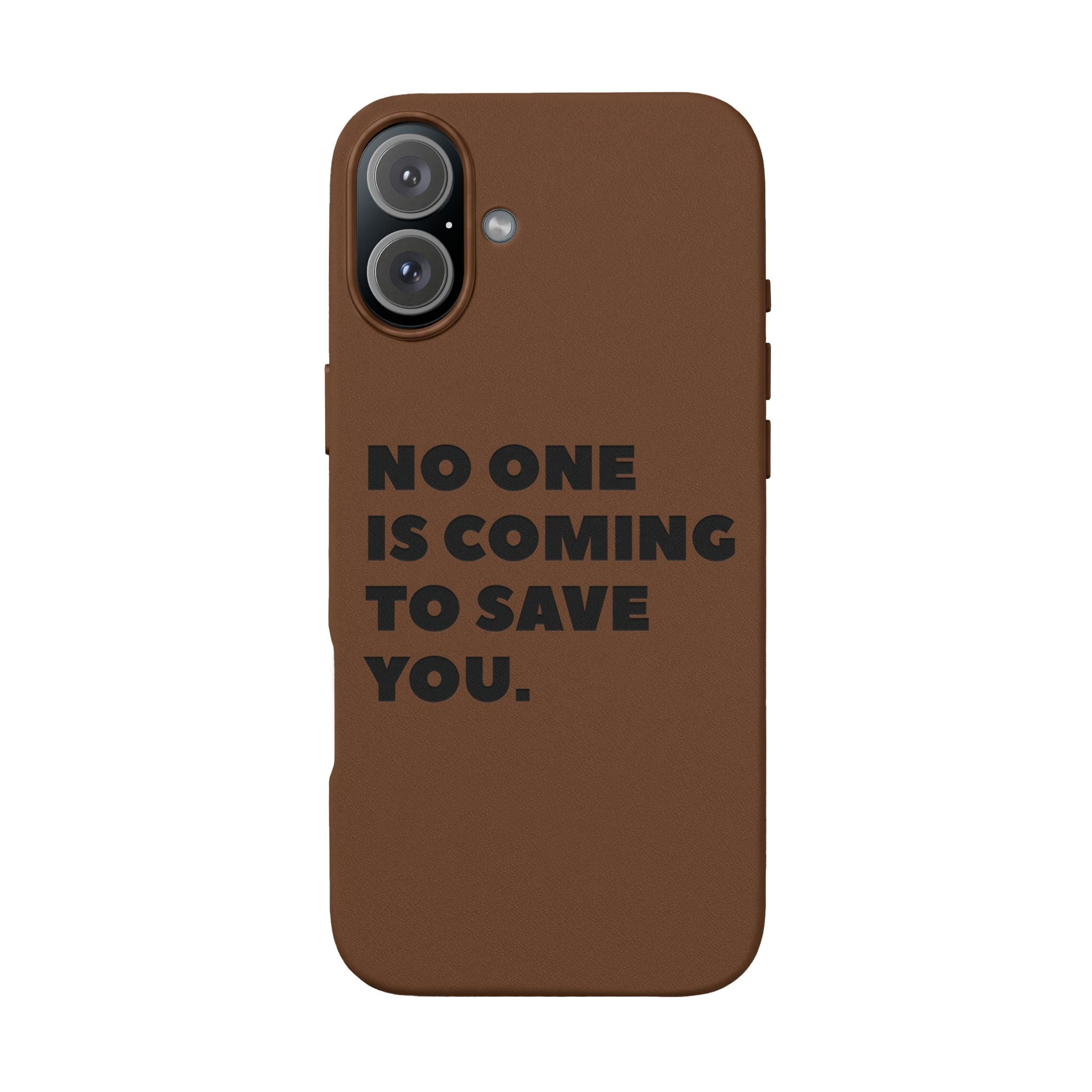 “No One Is Coming To Save You” Phone Case — Black PU Leather Engraved
