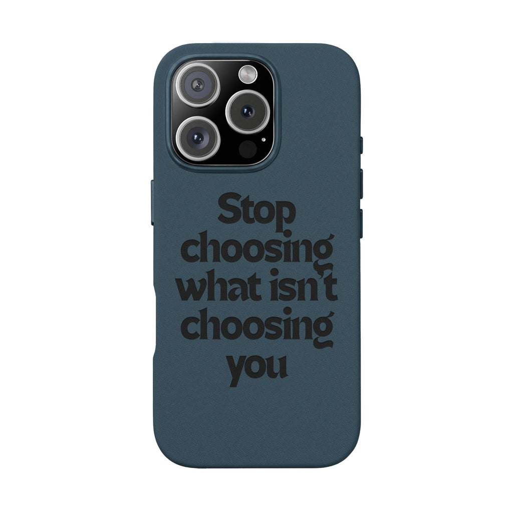 "Stop choosing what isn't choosing you" Engraved Motivational Cover—  PU Leather Phone Case