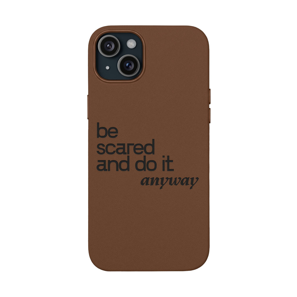 "Be Scared and Do It Anyway" Motivational Case— Engraved PU Leather Phone Case