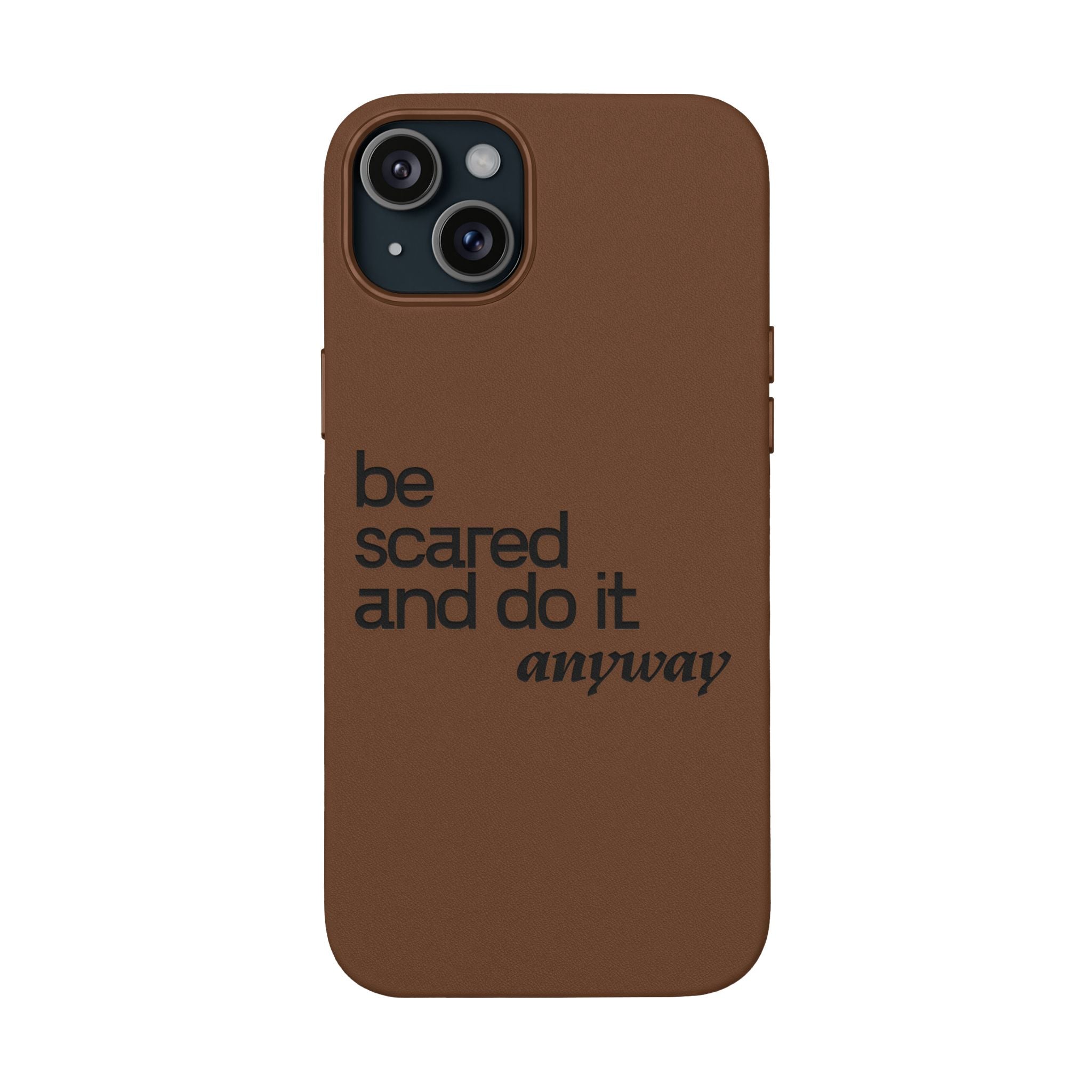 "Be Scared and Do It Anyway" Motivational Case— Engraved PU Leather Phone Case